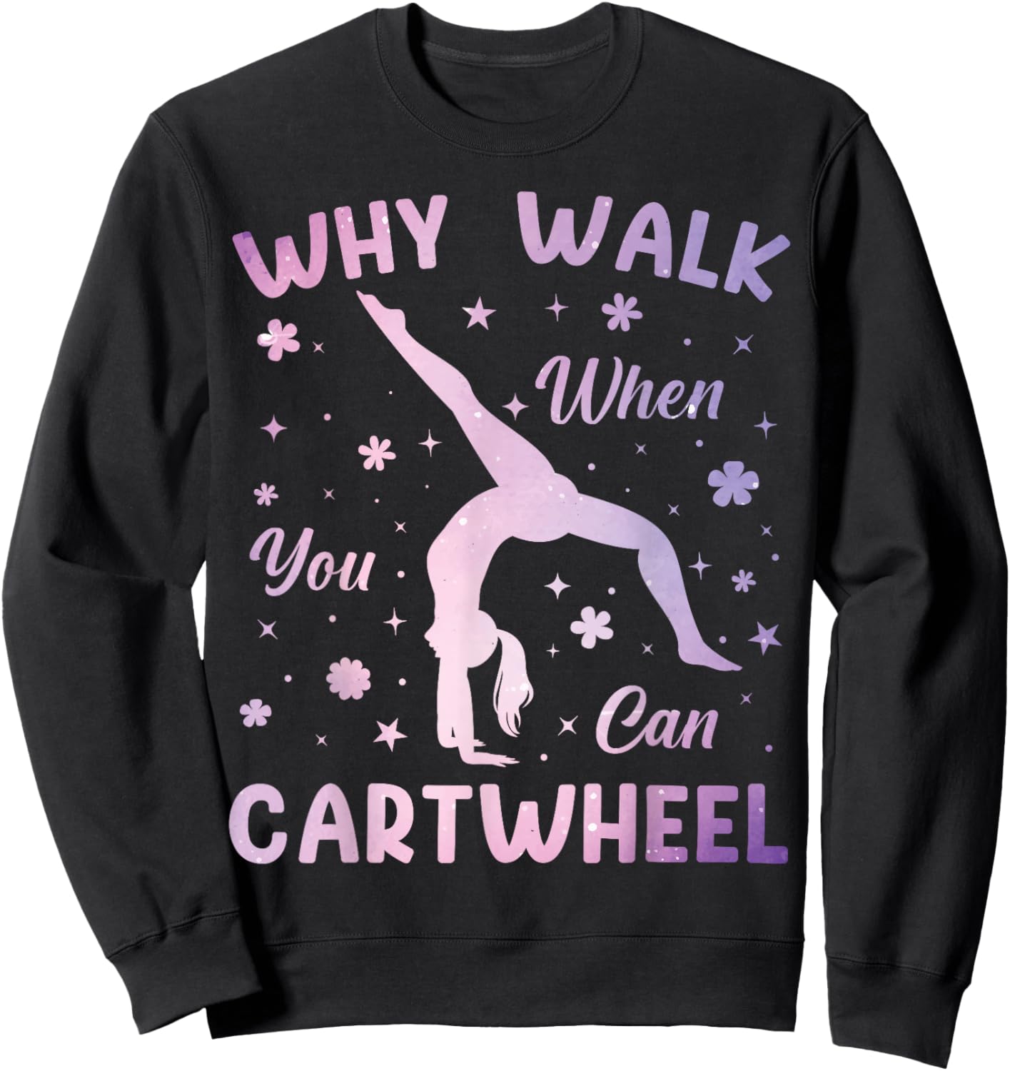 Why Walk When You Can Cartwheel Gymnastics Gymnast Girls Sweatshirt - Sweatshirt | Black