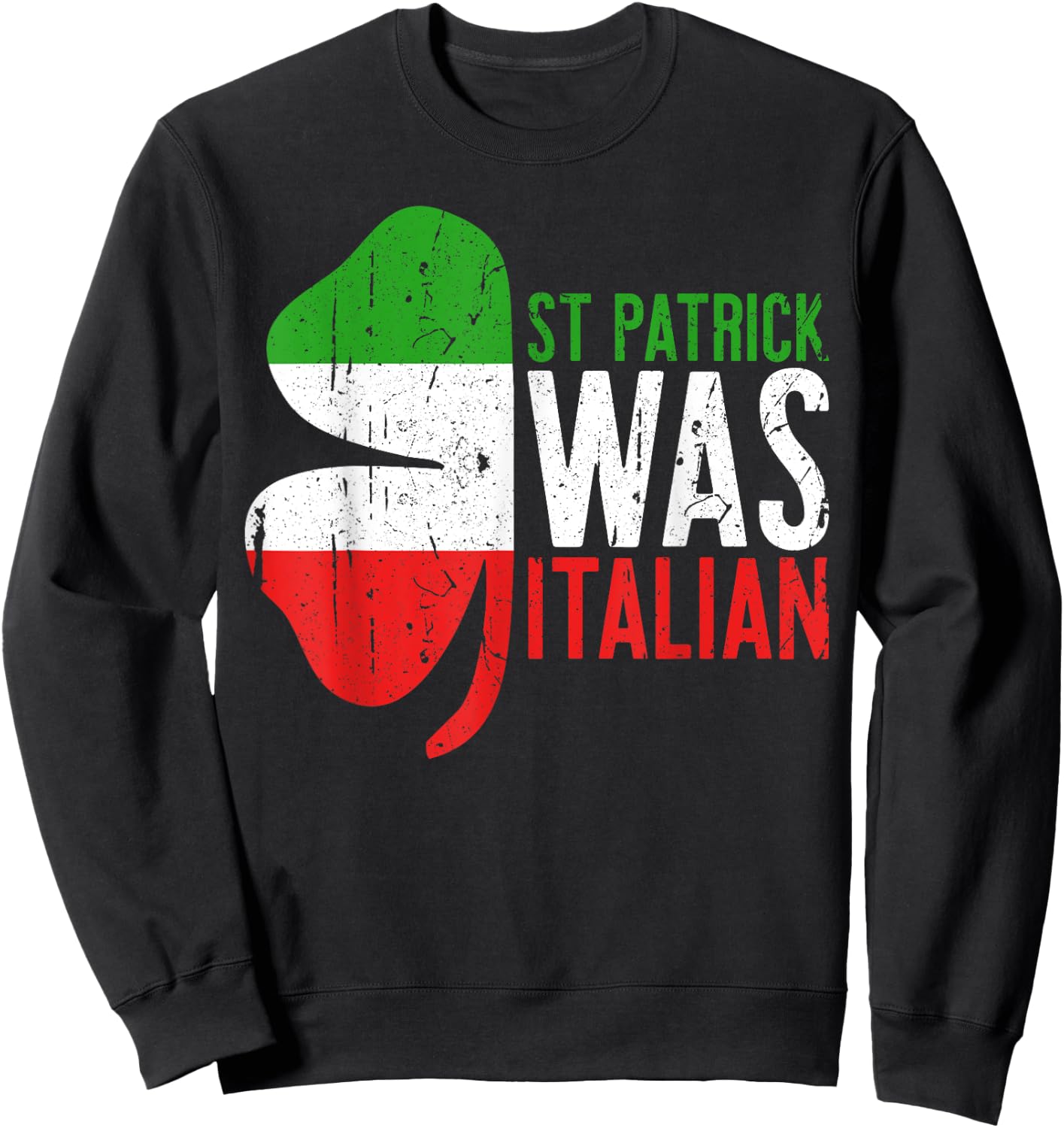St Patrick Was Italian Shirt Irish Men Women St Patricks Day Sweatshirt - Sweatshirt | Black