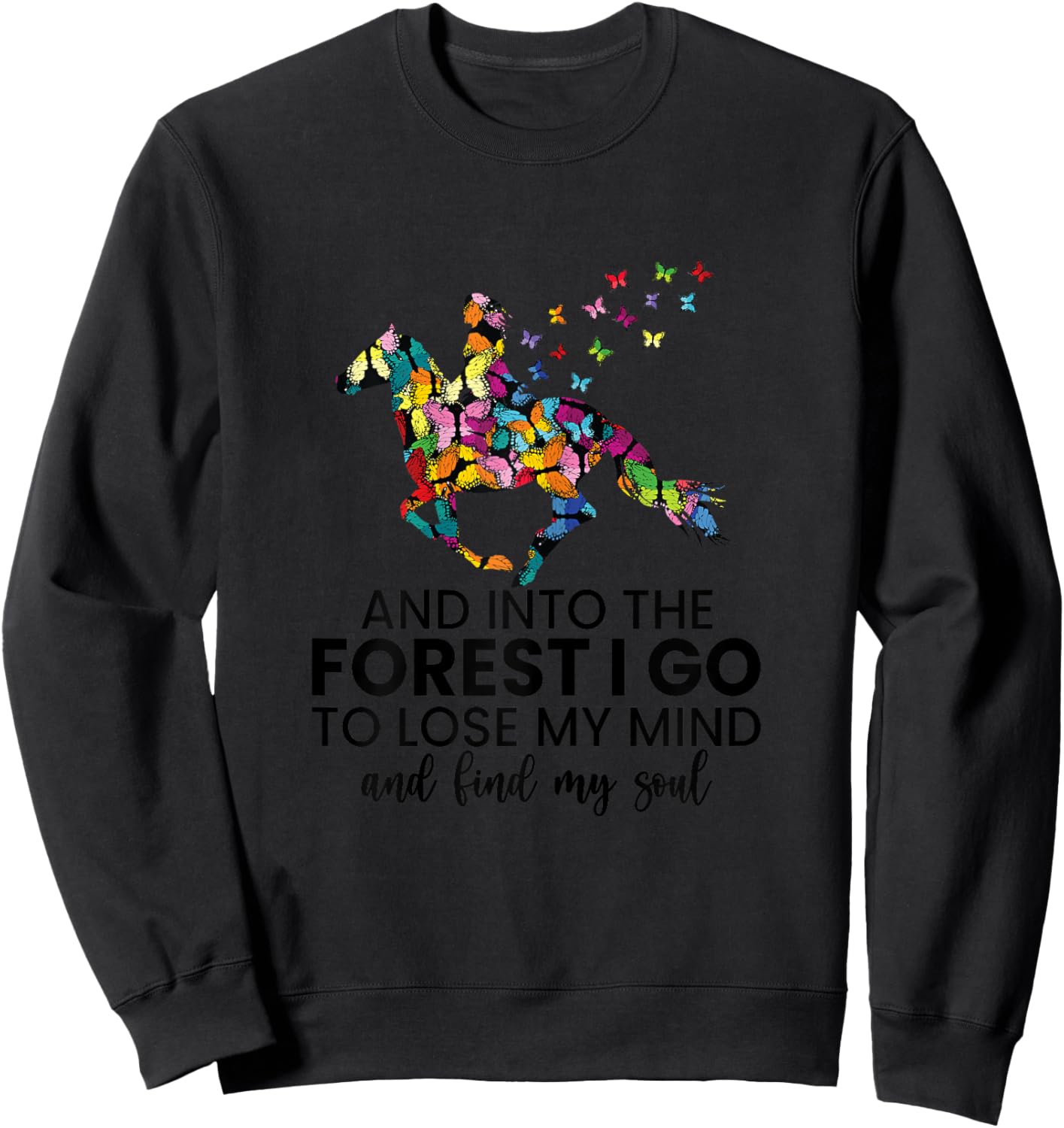 And Into The Forest I Go To Lose My Mind Horse Shirt Sweatshirt - Sweatshirt | Black