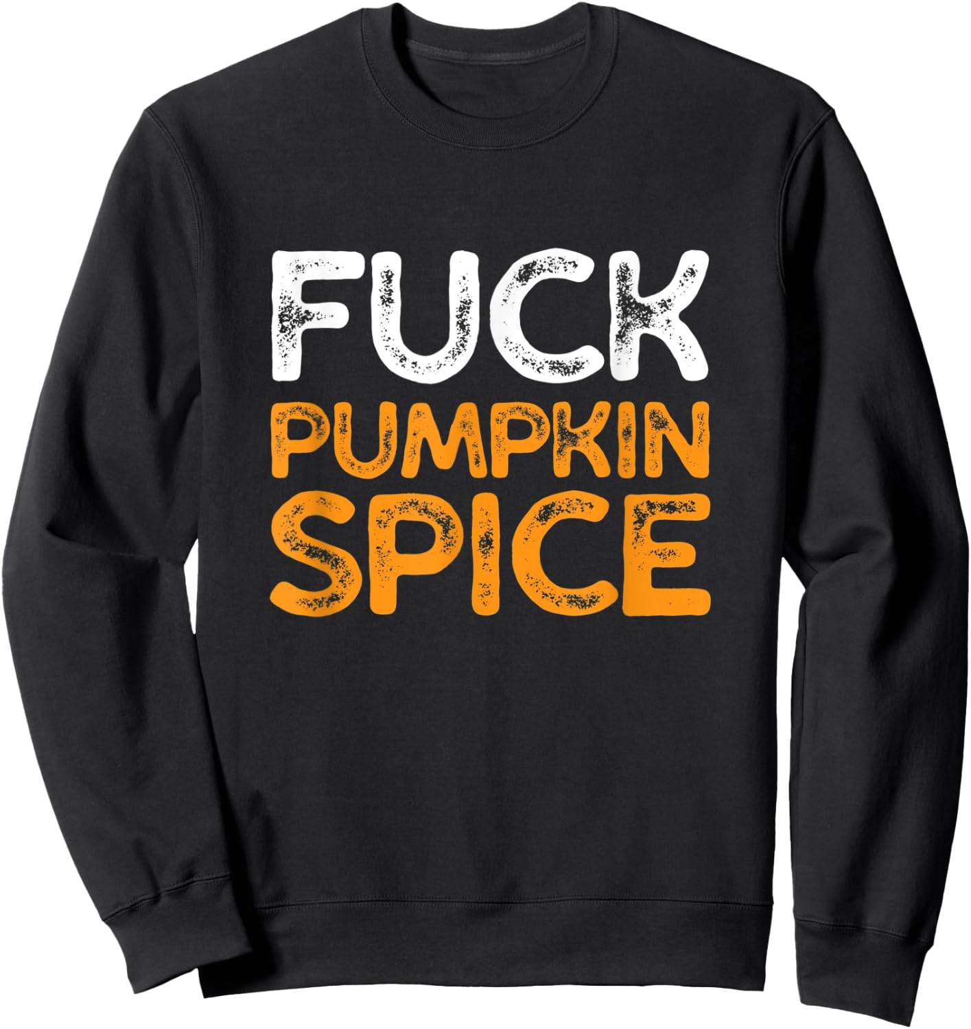 Fuck Pumpkin Spice | Adult Humor Dumb Bitch Drink Fall Joke Sweatshirt - Sweatshirt | Black