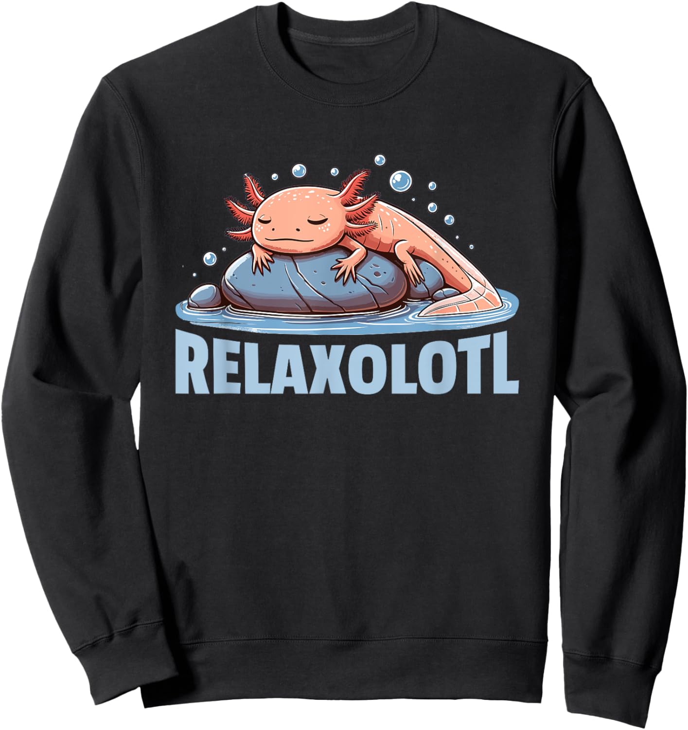 Relaxolotl Axolotl Lovers Cute Animals Relax Cute Axolotl Sweatshirt - Sweatshirt | Black