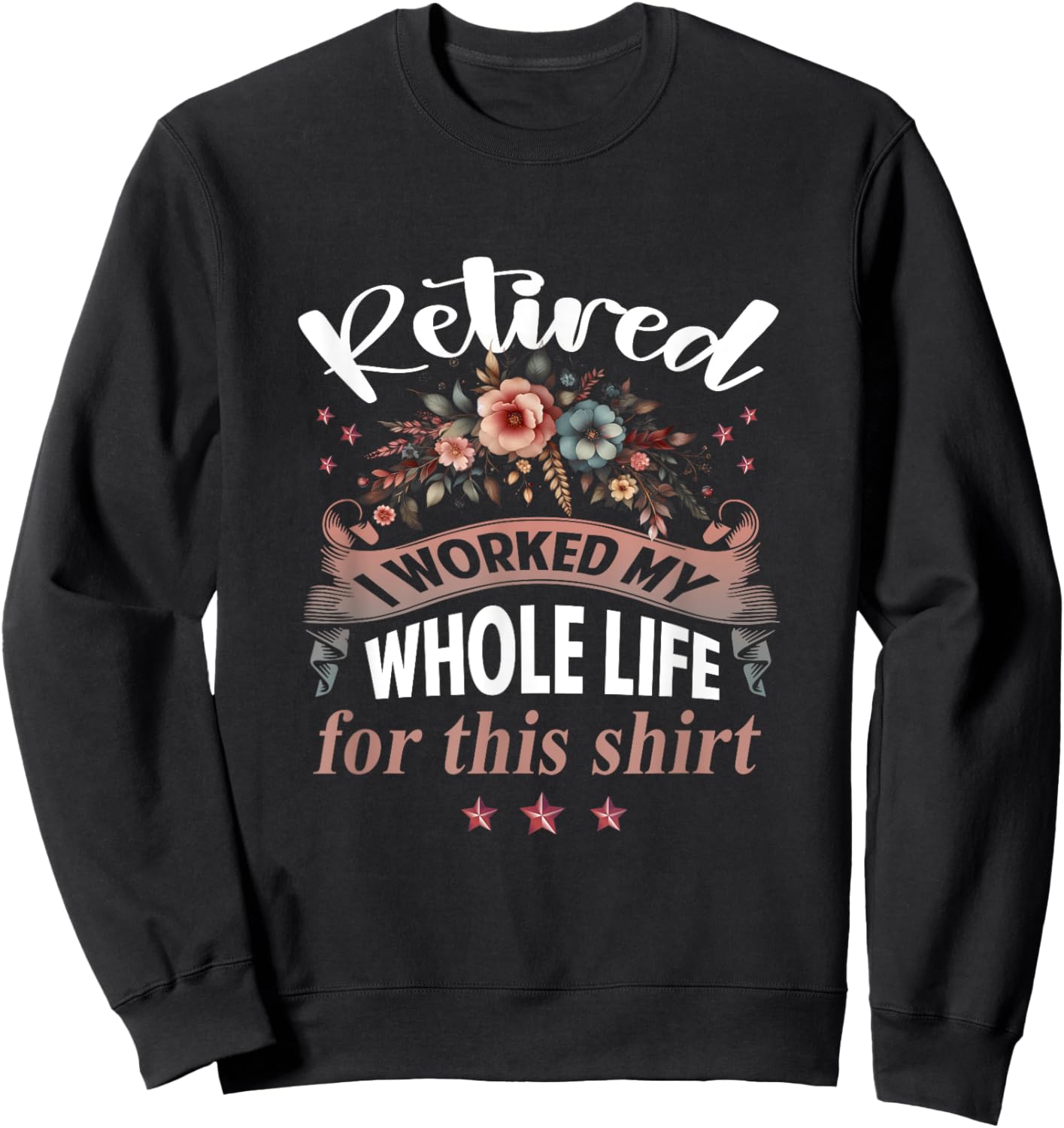 Retirement Women Retired I Worked My Whole Life For This Sweatshirt - Sweatshirt | Black