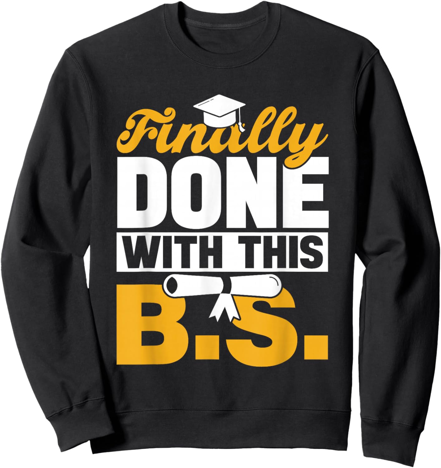 Finally Done With This Bs Bachelor's Bachelor Graduation Sweatshirt - Sweatshirt | Black
