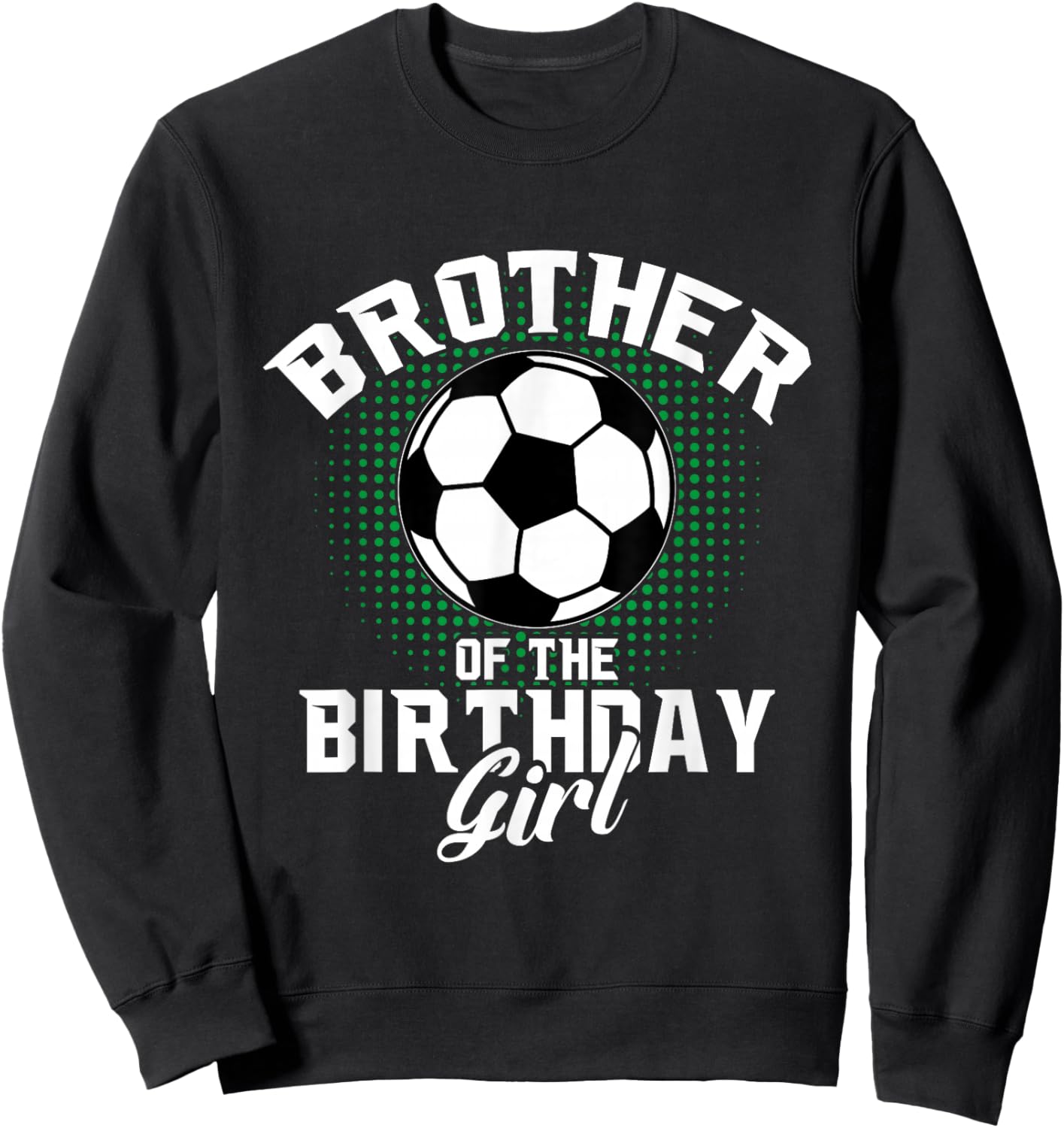 Brother of The Birthday Girl Soccer Lover Gifts Father's Day Sweatshirt - Sweatshirt | Black