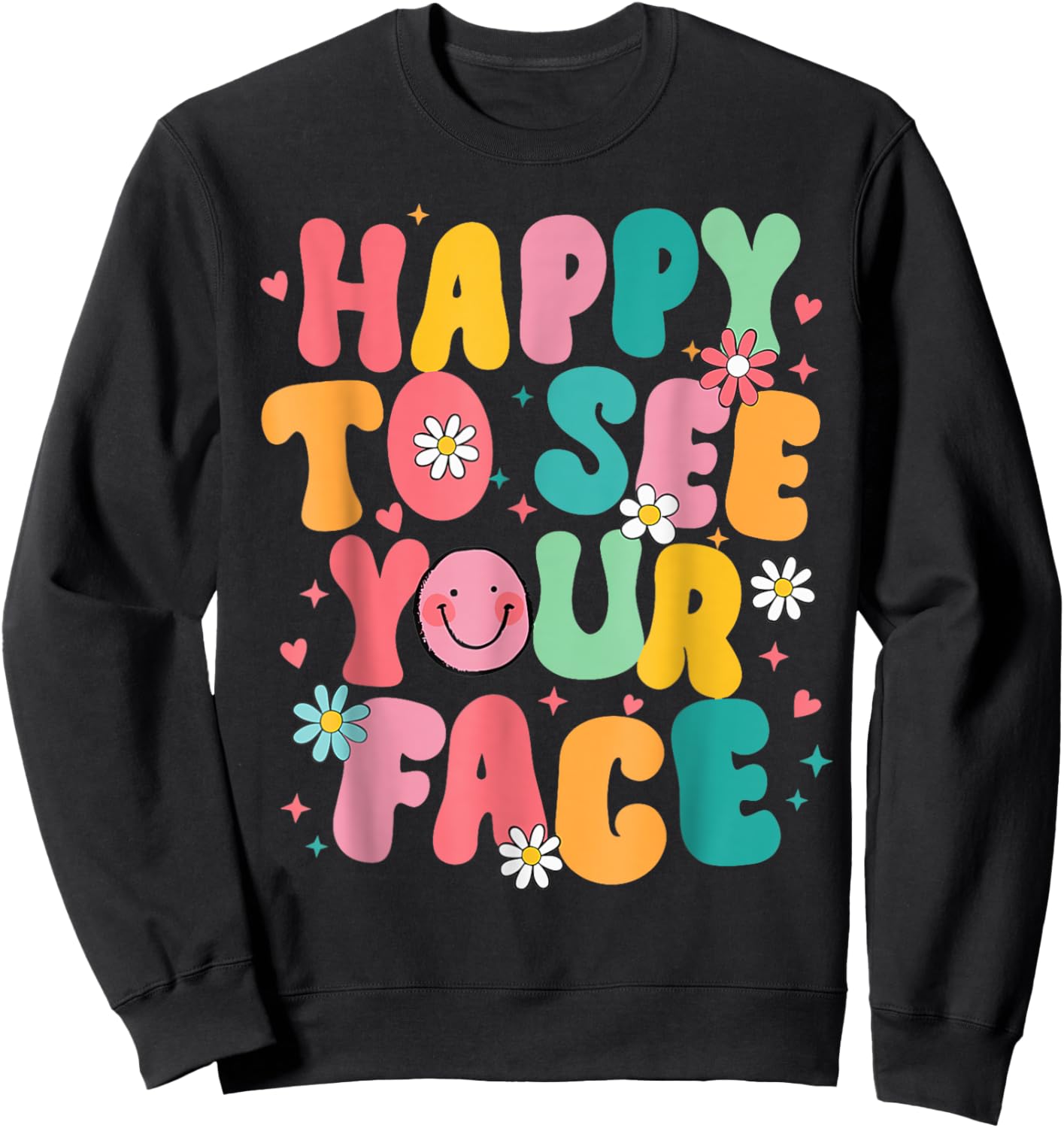 happy to see your face Teacher back to school Sweatshirt - Sweatshirt | Black