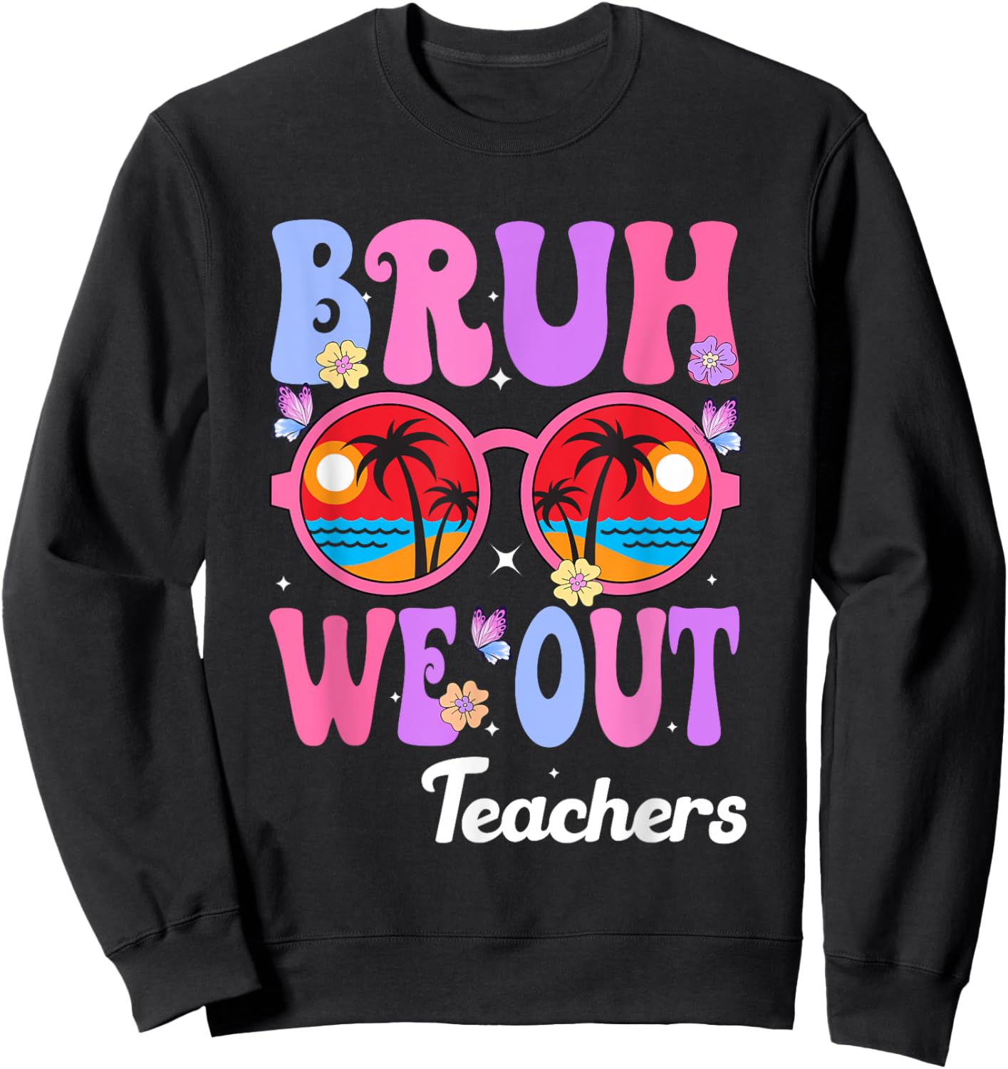 Cute End Of School Year Teacher Summer Bruh We Out Teachers Sweatshirt - Sweatshirt | Black