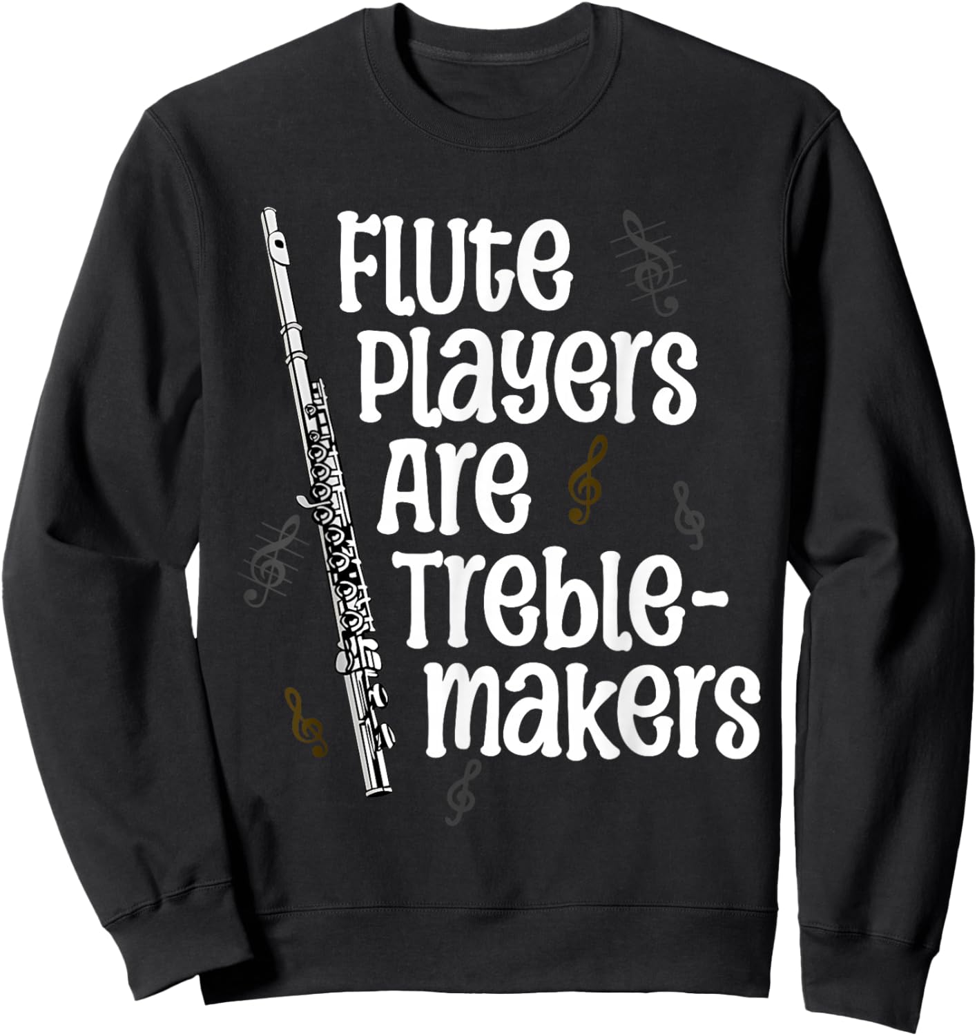 Flute Players Are Treble-makers Funny Flutist Marching Band Sweatshirt - Sweatshirt | Black