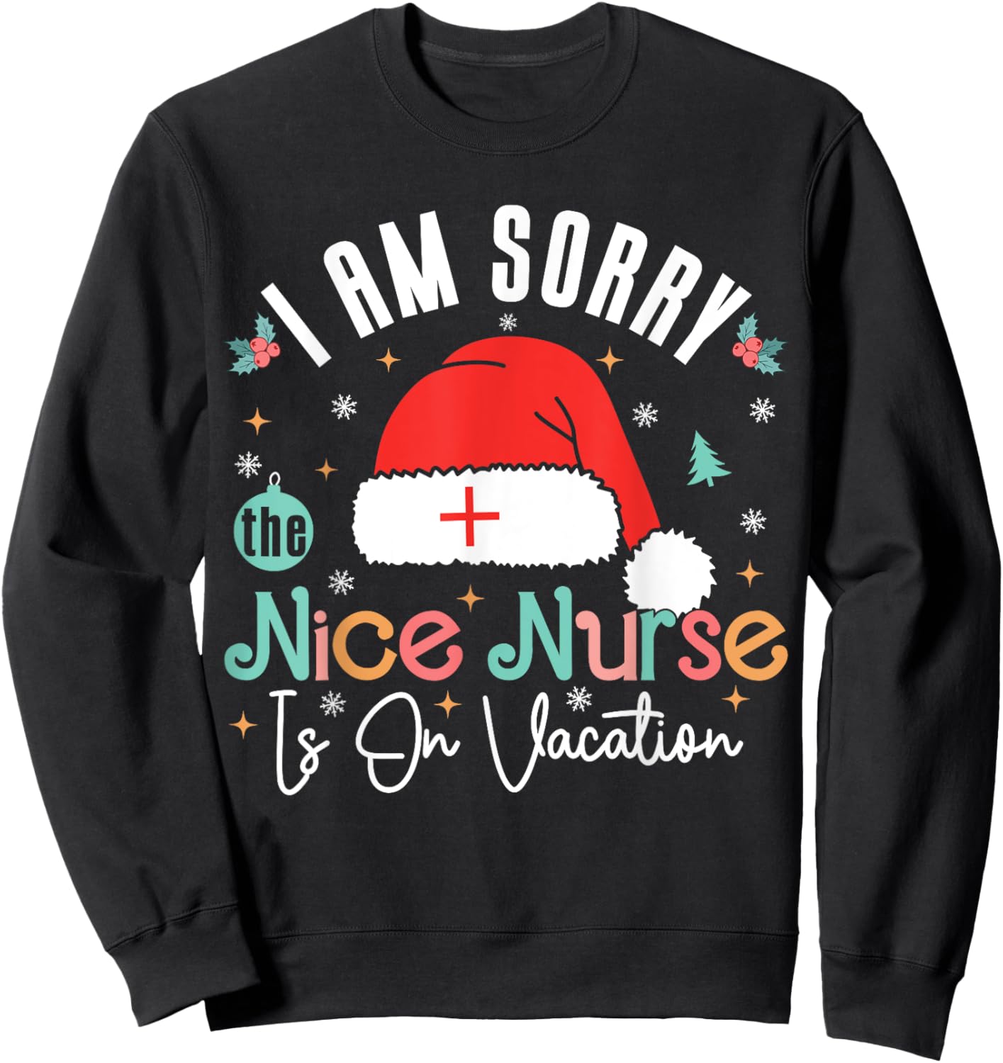 I Am Sorry The Nice Nurse Is On Vacation Nurse Christmas Sweatshirt - Sweatshirt | Black