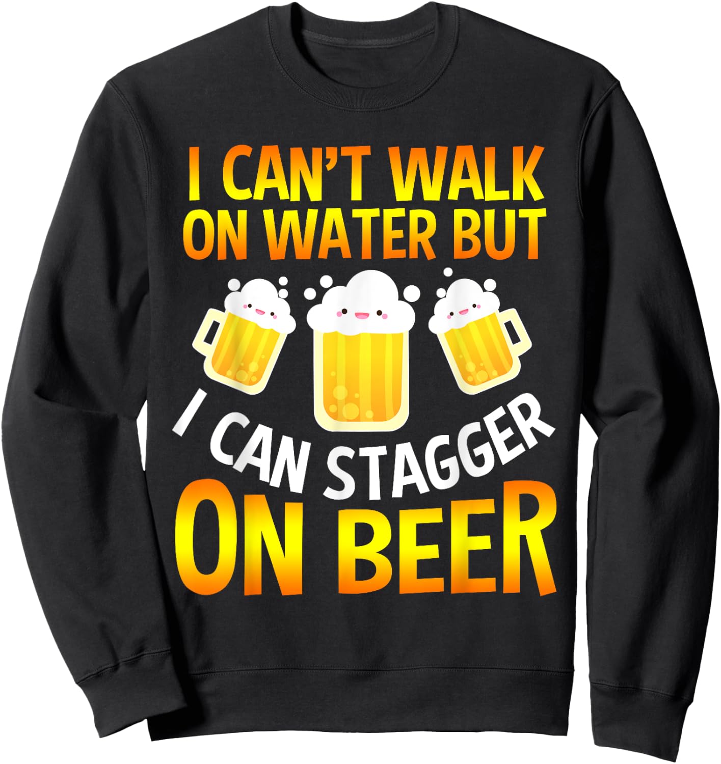 I Cant Walk On Water But I Can Stagger On Beer Gifts Men Sweatshirt - Sweatshirt | Black