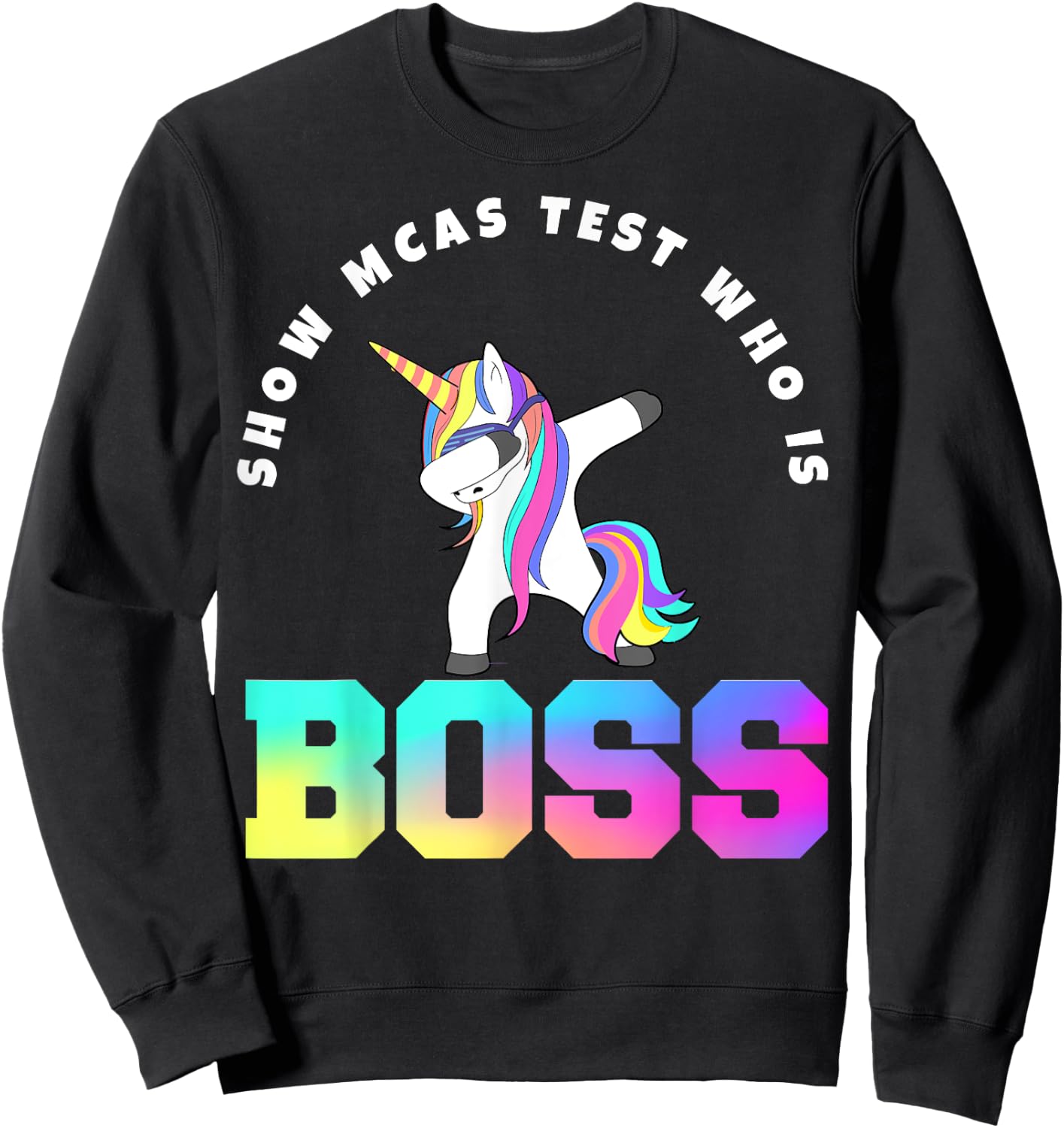 Teacher Motivational MCAS Testing who is boss Sweatshirt - Sweatshirt | Black