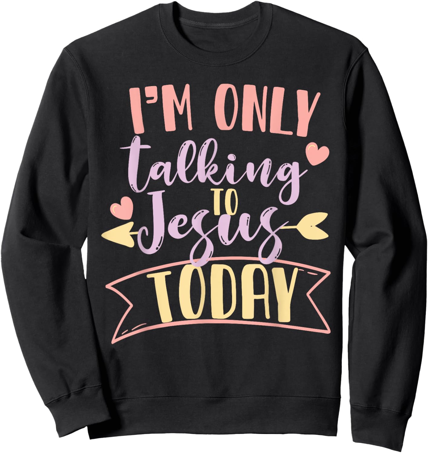 I'm Only Talking To Jesus Today Sweatshirt - Sweatshirt | Black