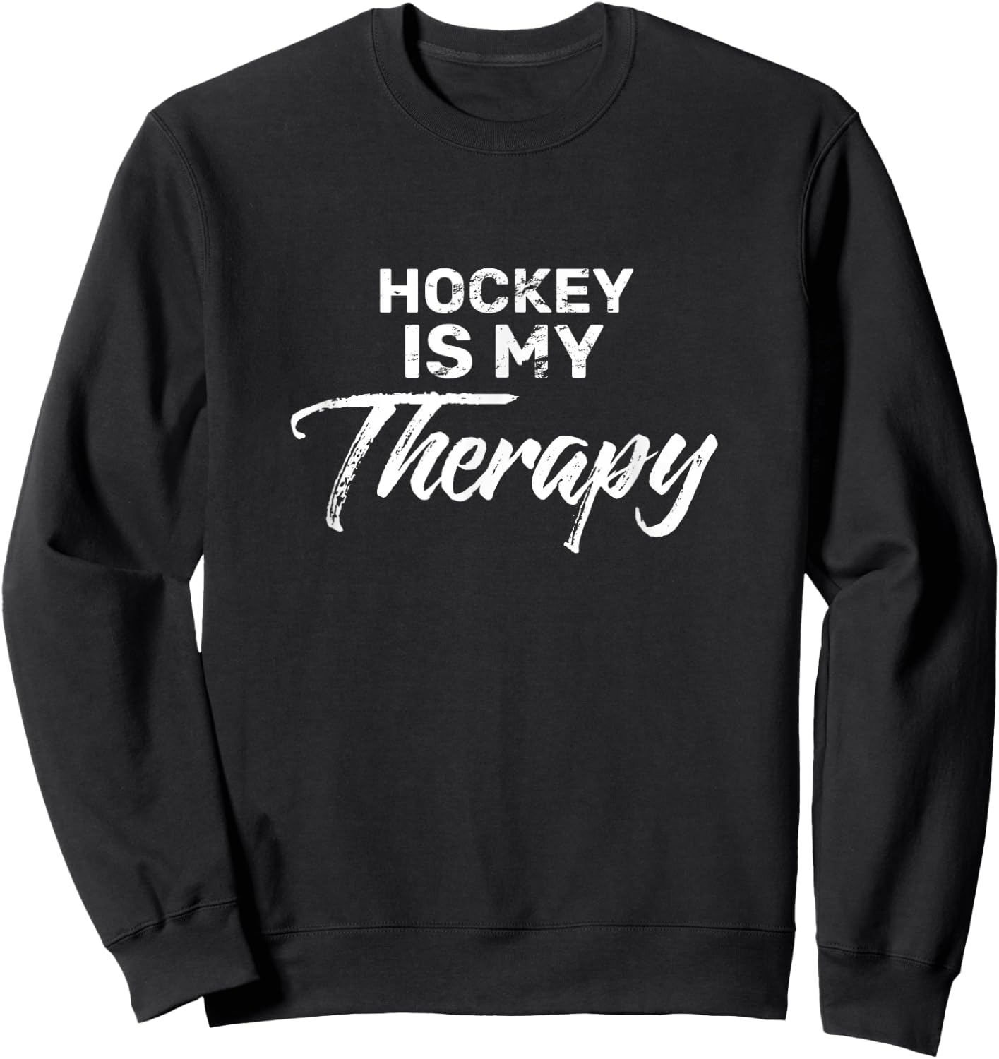 Hockey is My Therapy for Hockey Players Sweatshirt - Sweatshirt | Black