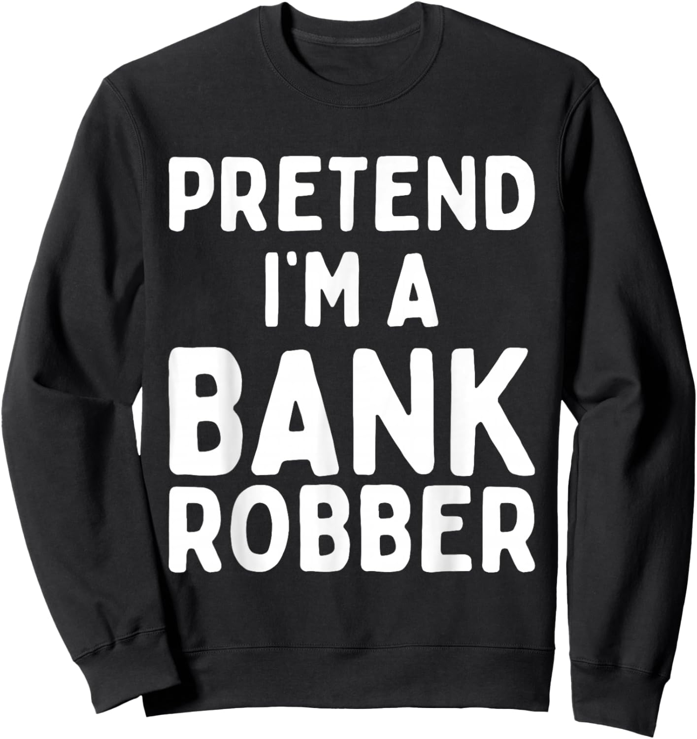 Pretend I'm A Bank Robber Funny Lazy Easy Halloween Costume Sweatshirt - Sweatshirt | Black