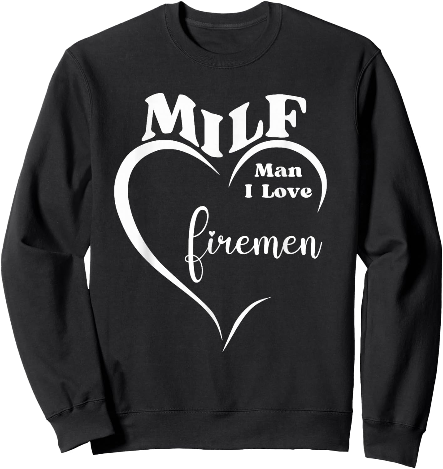 MILF Man I Love Firemen Funny Firefighter Rescue Hero Gift Sweatshirt - Sweatshirt | Black