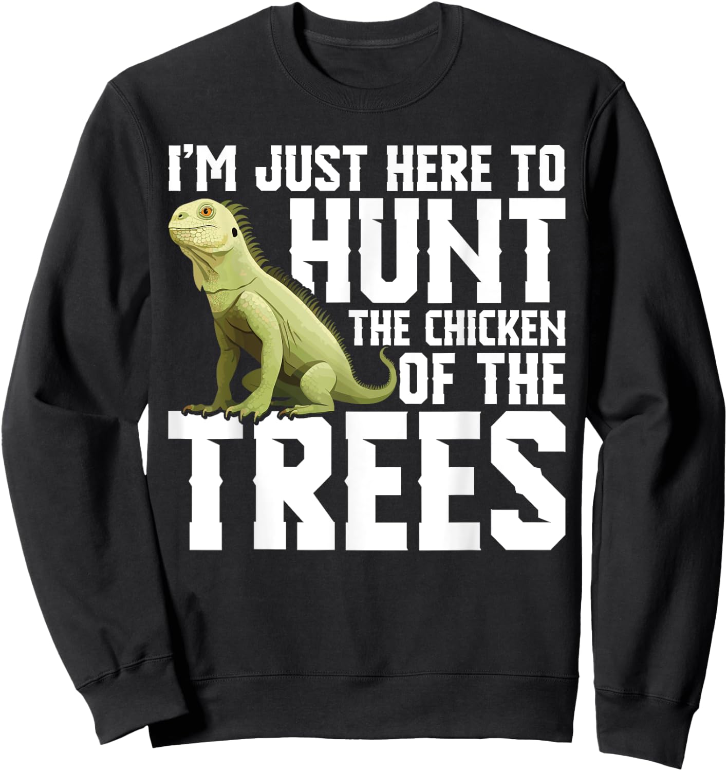 Lizard Hunting Equipment Chicken of the Trees Iguana Hunter Sweatshirt - Sweatshirt | Black