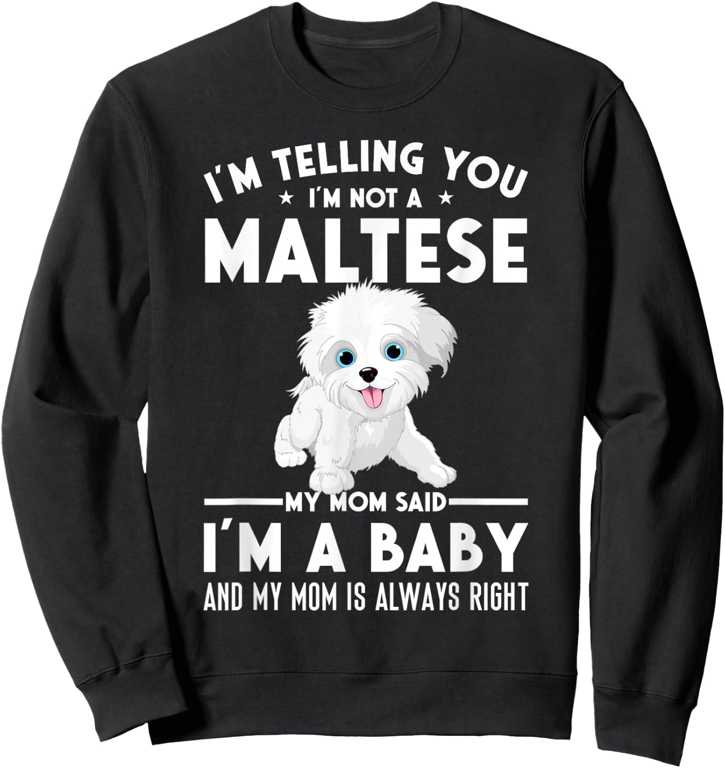 I'm not a Maltese my mom said I'm a baby Sweatshirt - Sweatshirt | Black