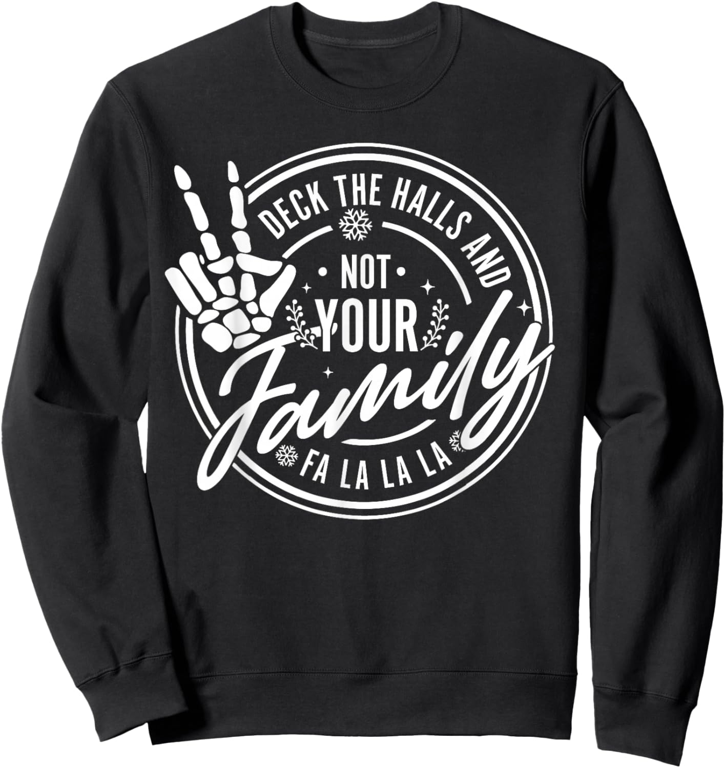 Deck The Halls And Not Your Family Funny Christmas Skeleton Sweatshirt - Sweatshirt | Black