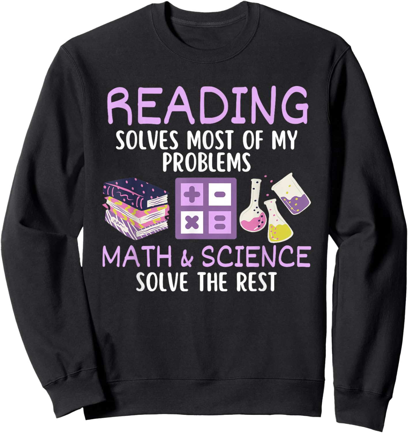 Reading Solves Most of My Problems Math & Science Teacher Men Women Kids Sweatshirt - Sweatshirt | Black