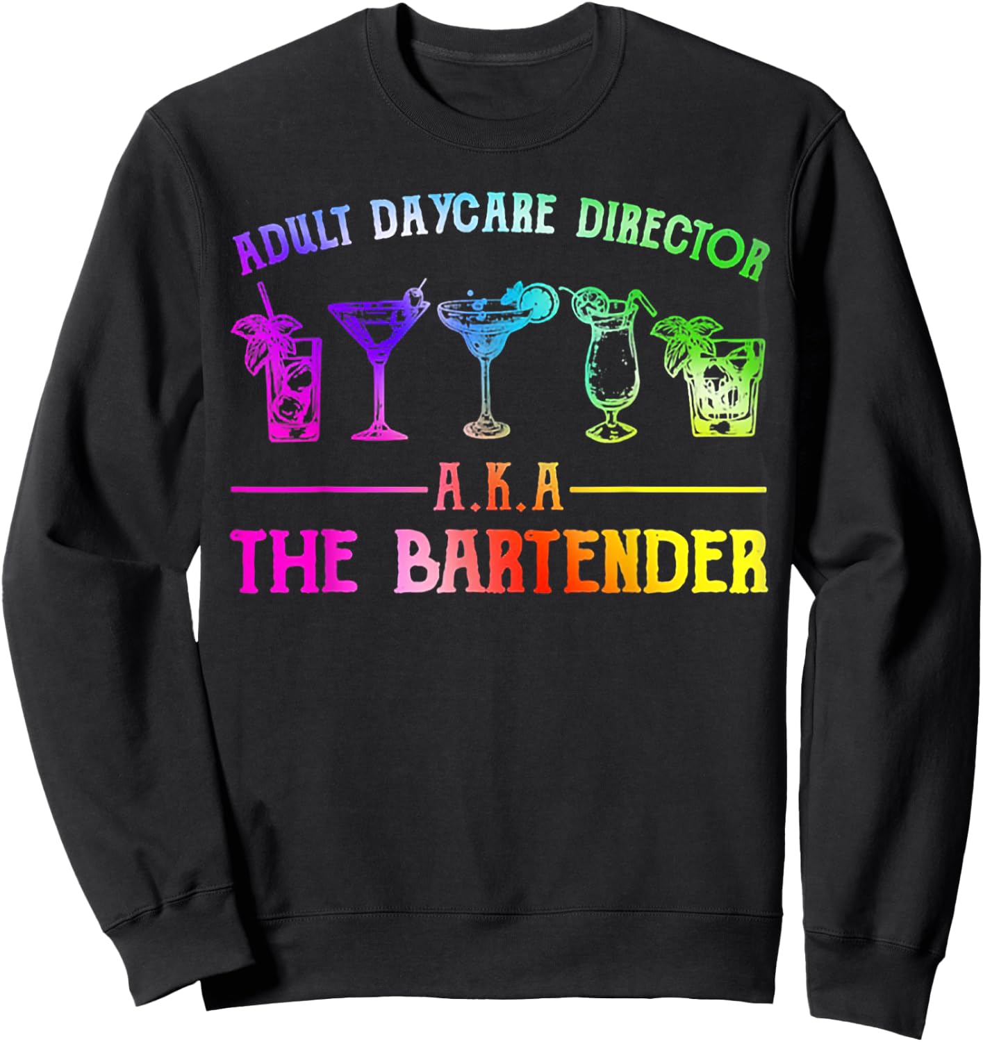 Adult Daycare Director Aka The Bartender Sweatshirt - Sweatshirt | Black