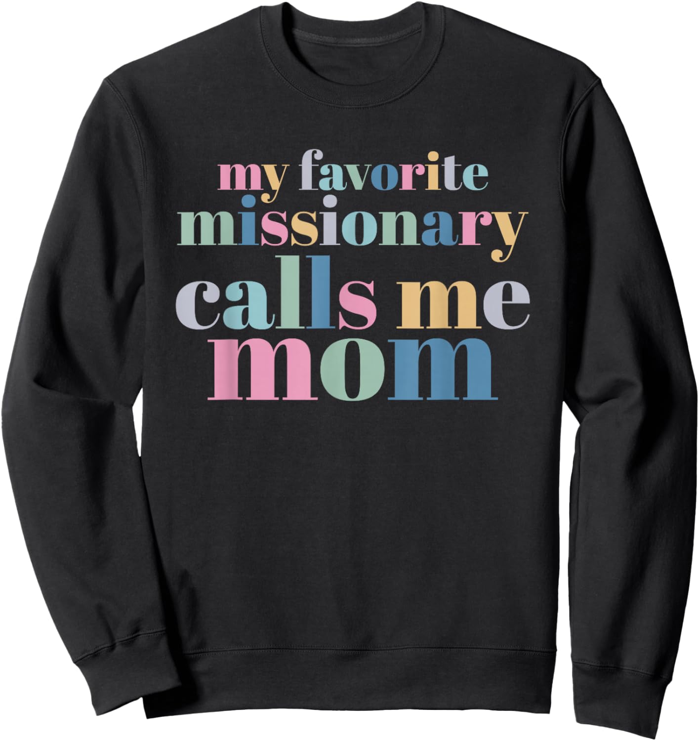My Favorite Missionary Calls Me Mom Sweatshirt - Sweatshirt | Black