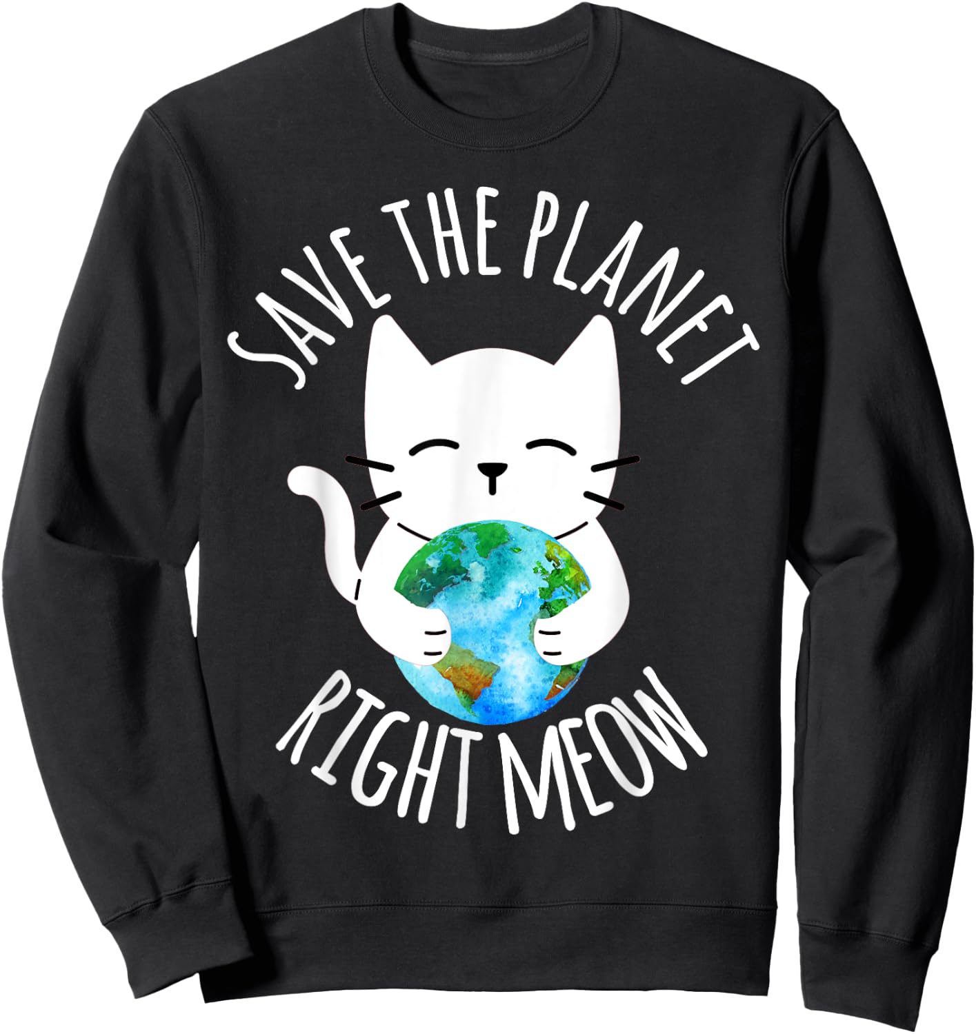 SAVE THE PLANET RIGHT MEOW Funny Cat Earth Day Women Sweatshirt - Sweatshirt | Black