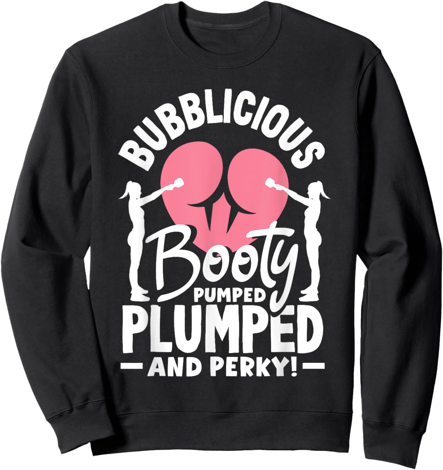 Bubblicious Booty: Pumped, Plumped, and Perky Sweatshirt - Sweatshirt | Black