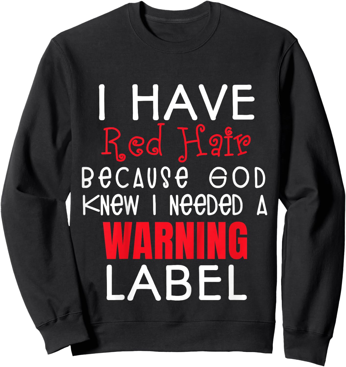 I Have Red Hair Because God Knew I Needed a Warning Label Sweatshirt - Sweatshirt | Black