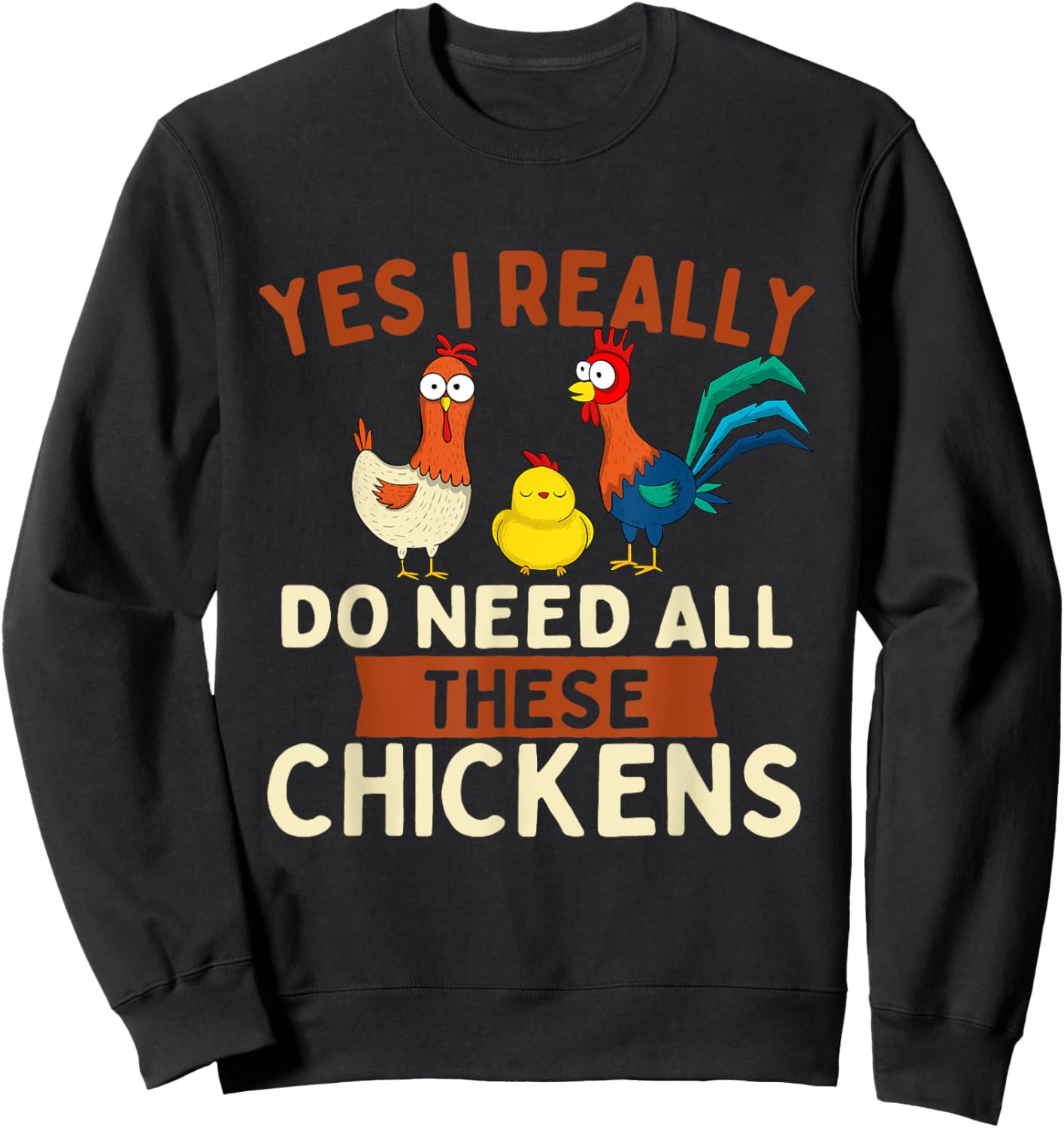Yes I Really Do Need All These Chickens - Chicken Lover Farm Sweatshirt - Sweatshirt | Black
