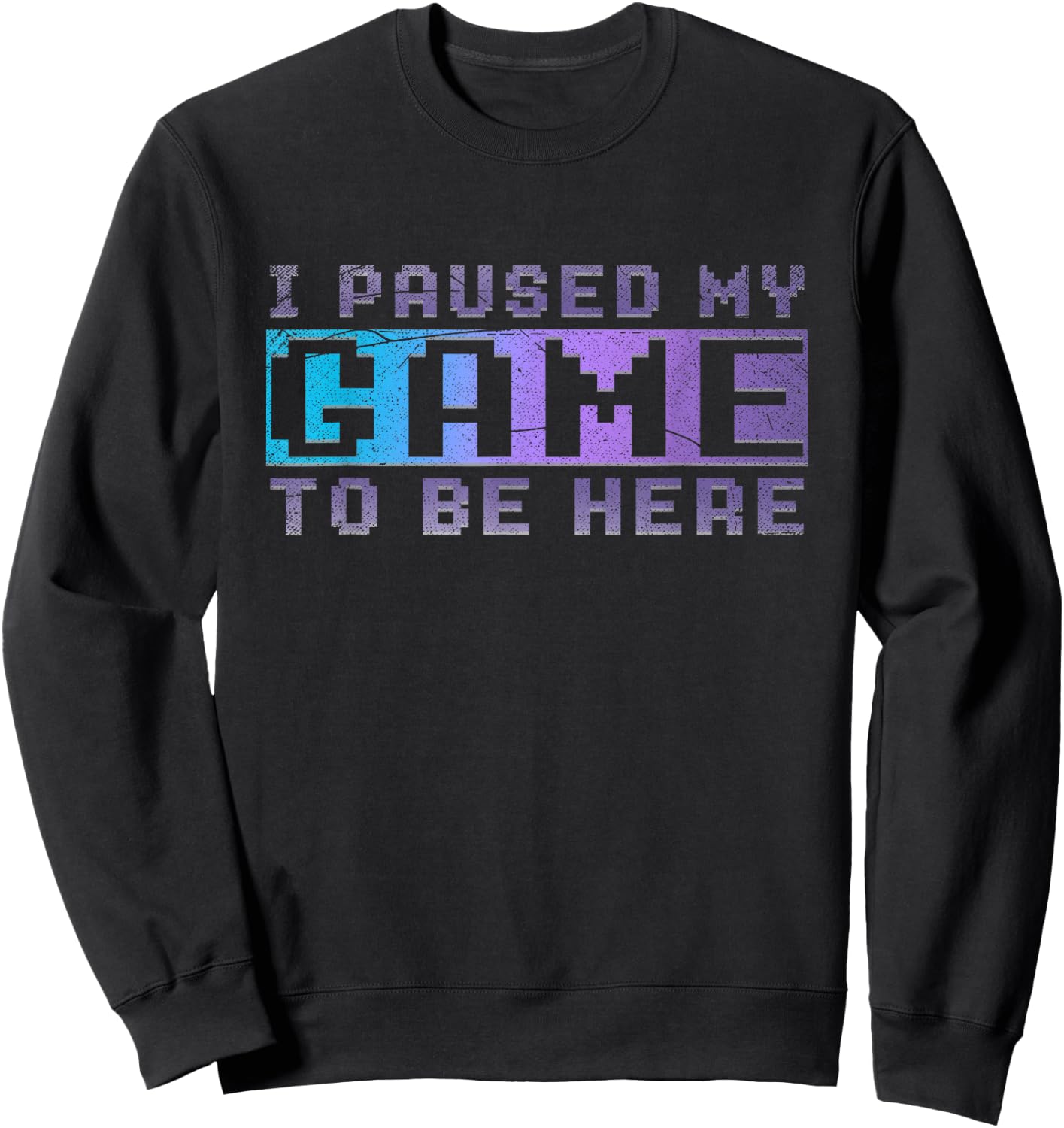 Funny Video Gamer Gift I Paused My Game To Be Here Gaming Sweatshirt - Sweatshirt | Black