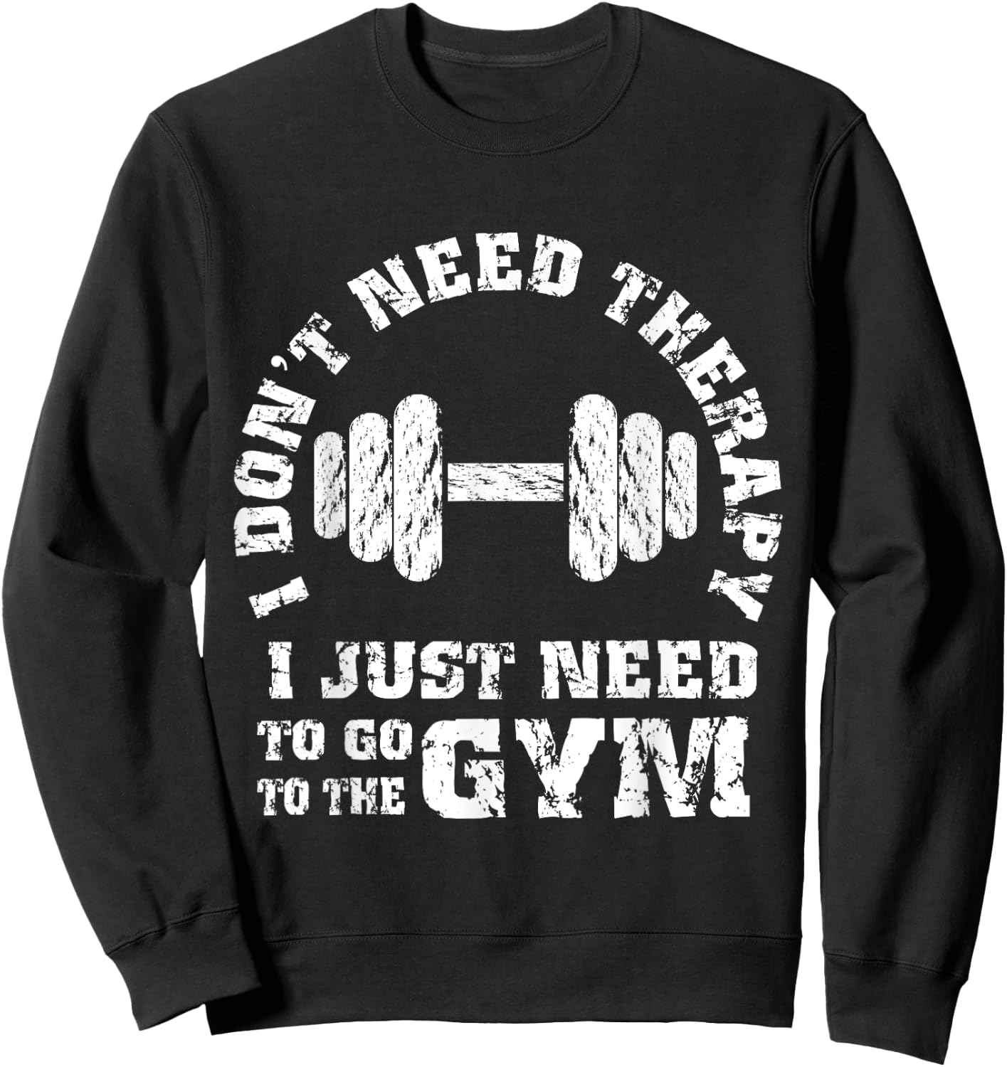 Fitness - I Don't Need Therapy - I Just Need To Go To Gym Sweatshirt - Sweatshirt | Black