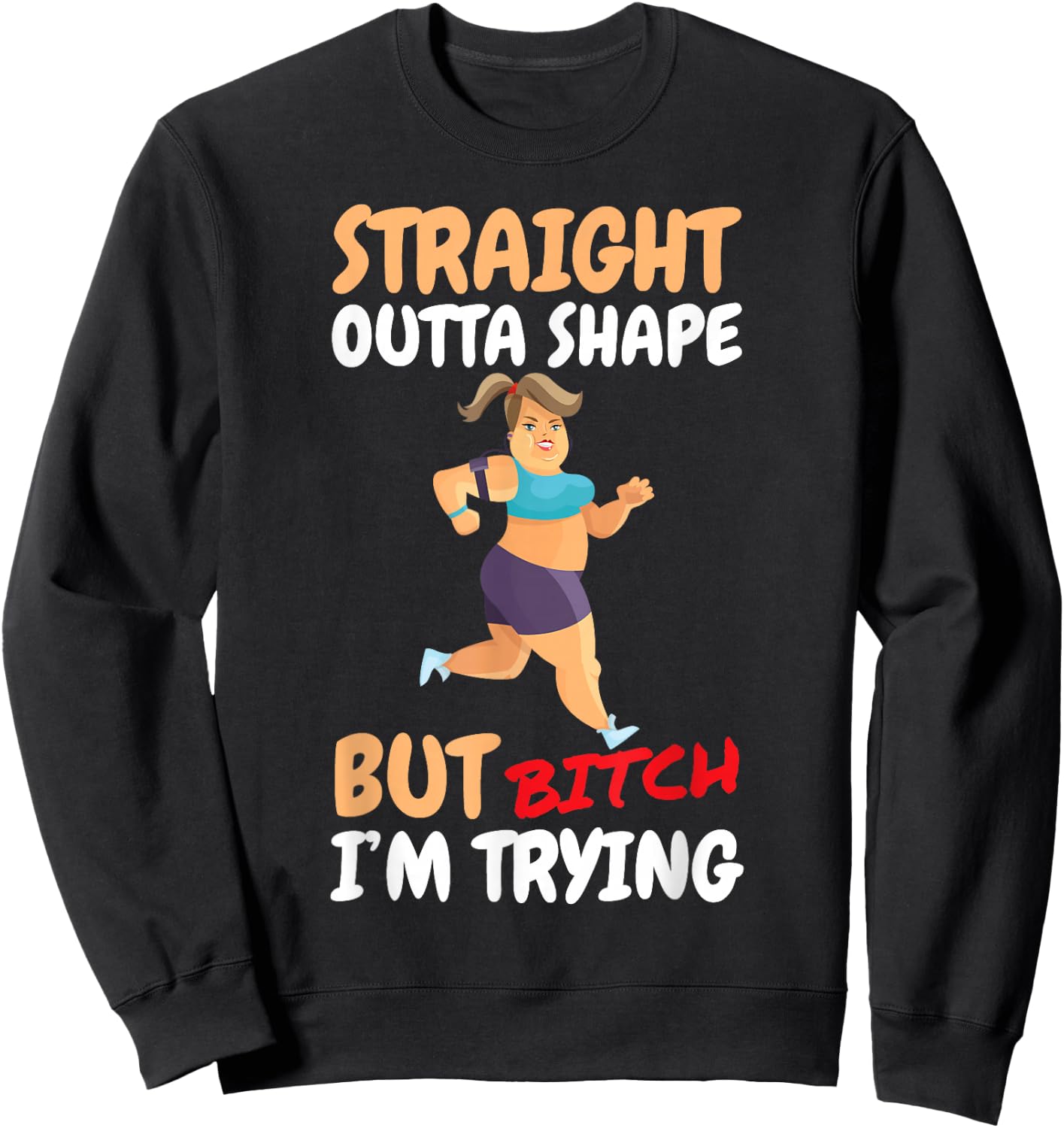 Straight Outta Shape But Bitch I'm Trying Sweatshirt - Sweatshirt | Black