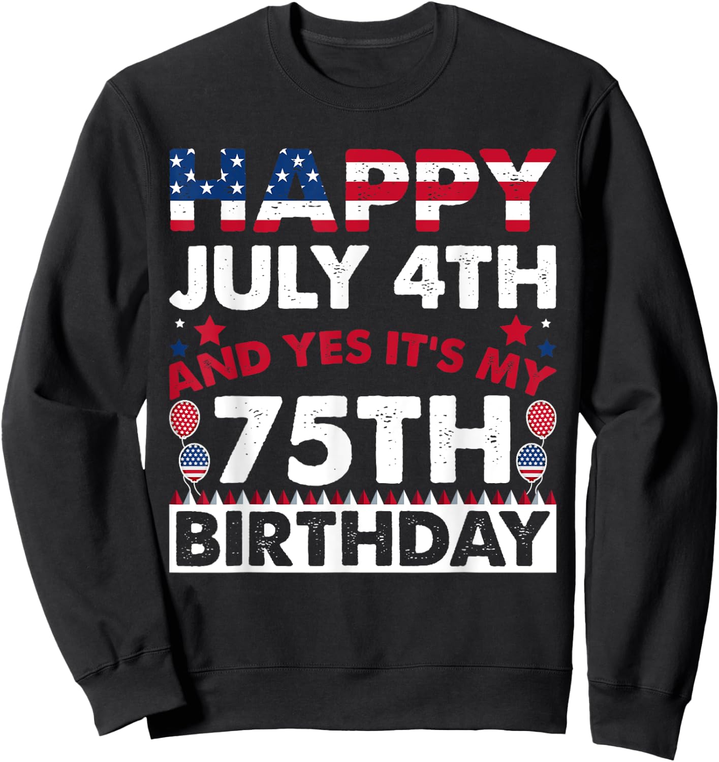 Happy July 4th and Yes It's My 75th Birthday Independence Women Kids Men Sweatshirt - Sweatshirt | Black