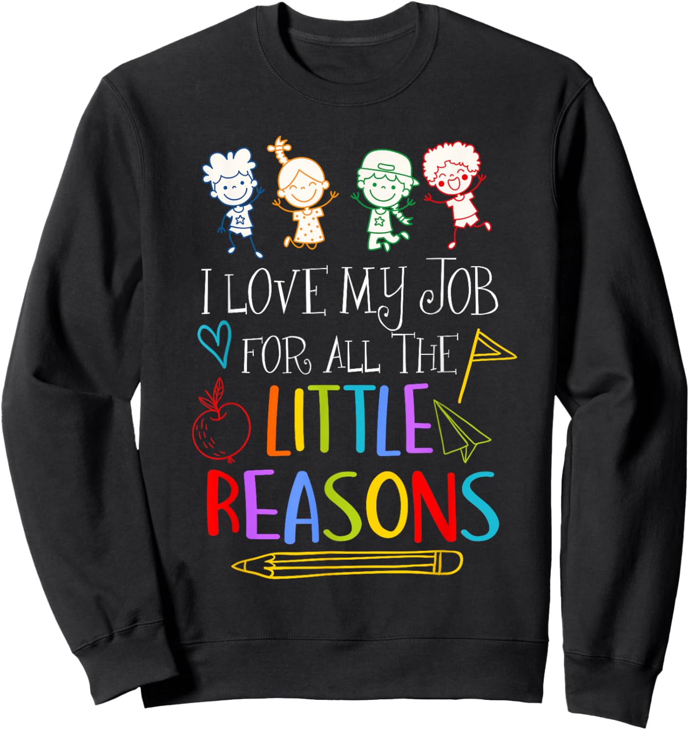 I Love My Job For All The Little Reasons Teacher Saying Sweatshirt - Sweatshirt | Black