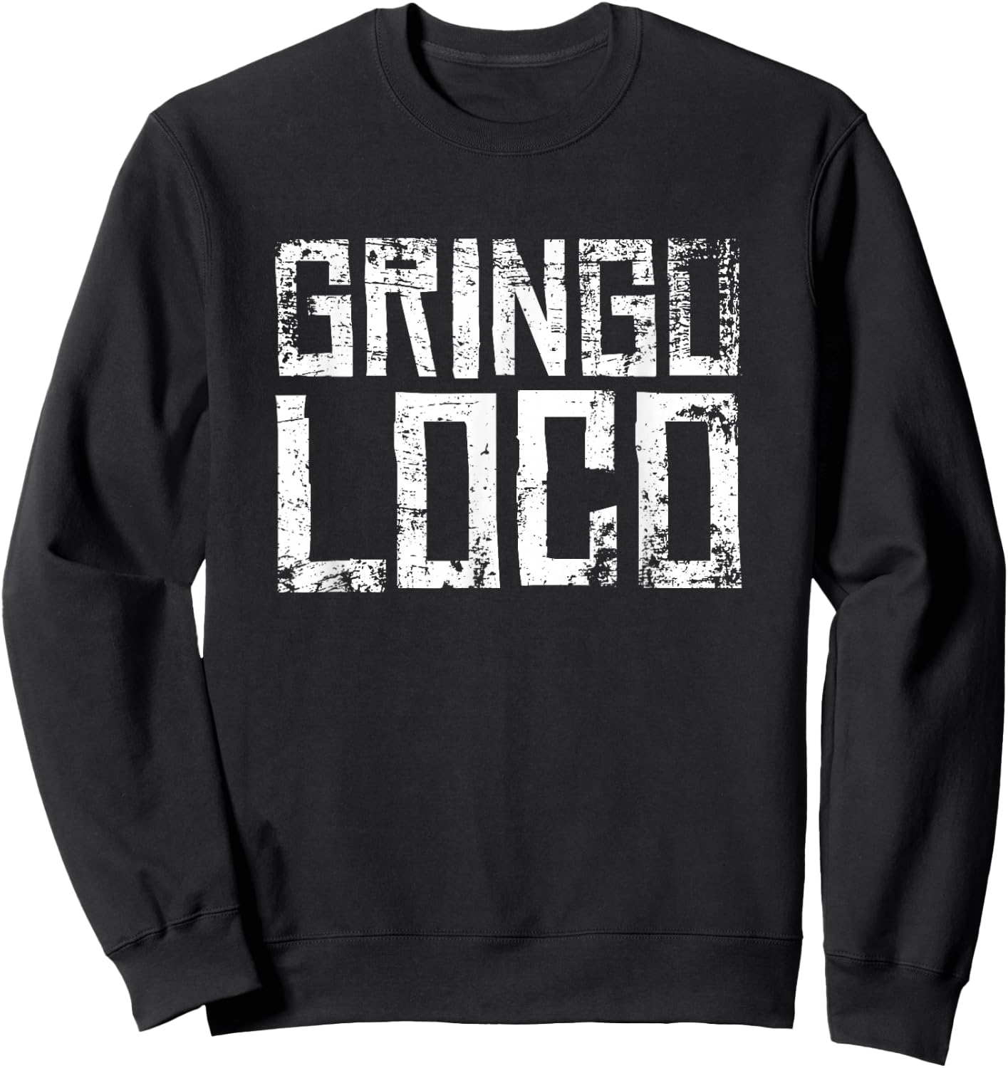Crazy Gringo Loco - Funny Crazy White Boy Party Sweatshirt - Sweatshirt | Black