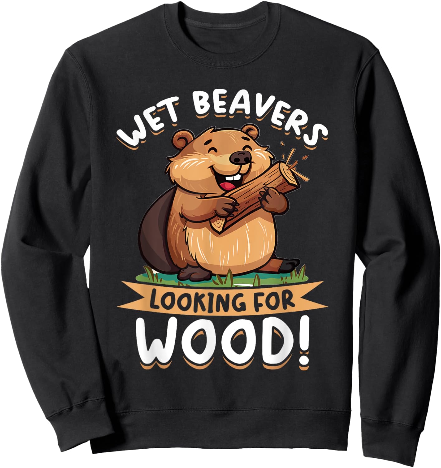 Funny Beaver Animal Wet Beavers Looking For ! Sweatshirt - Sweatshirt | Black
