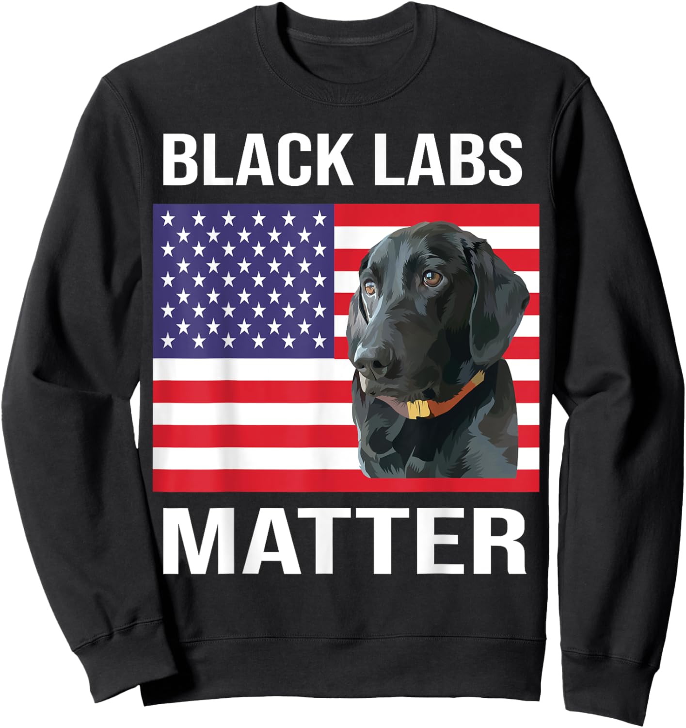 Veterans day Black Labs Lives Matter parody Labrador dog Sweatshirt - Sweatshirt | Black