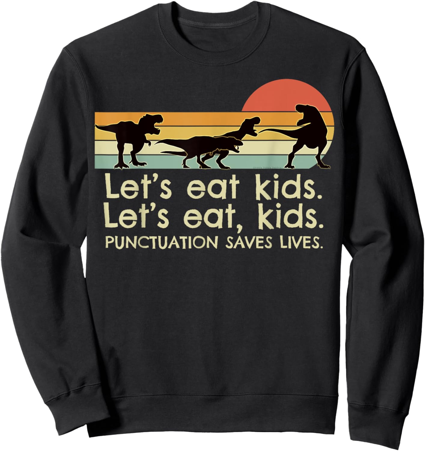 Funny Dinosaurs Let's Eat Kids Punctuation Saves Lives Sweatshirt - Sweatshirt | Black