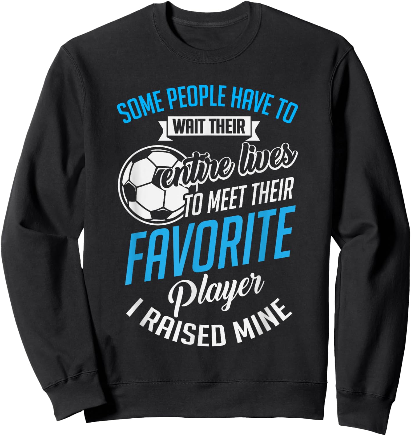 Cute I Raised Mine Favorite Soccer Player Sweatshirt - Sweatshirt | Black