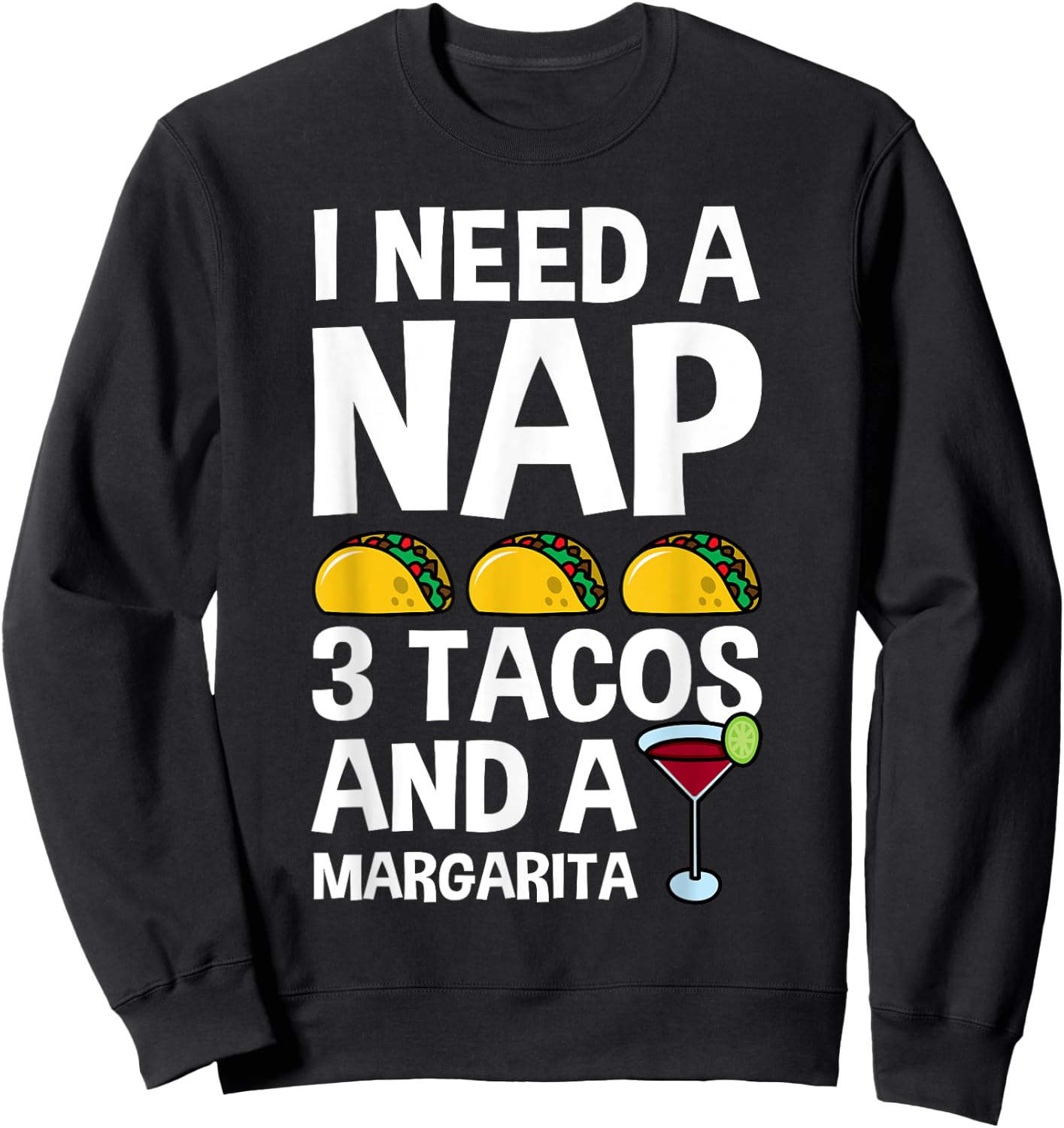 I Need Nap 3 Tacos And Margarita Funny Mexican Drinker Gift Sweatshirt - Sweatshirt | Black