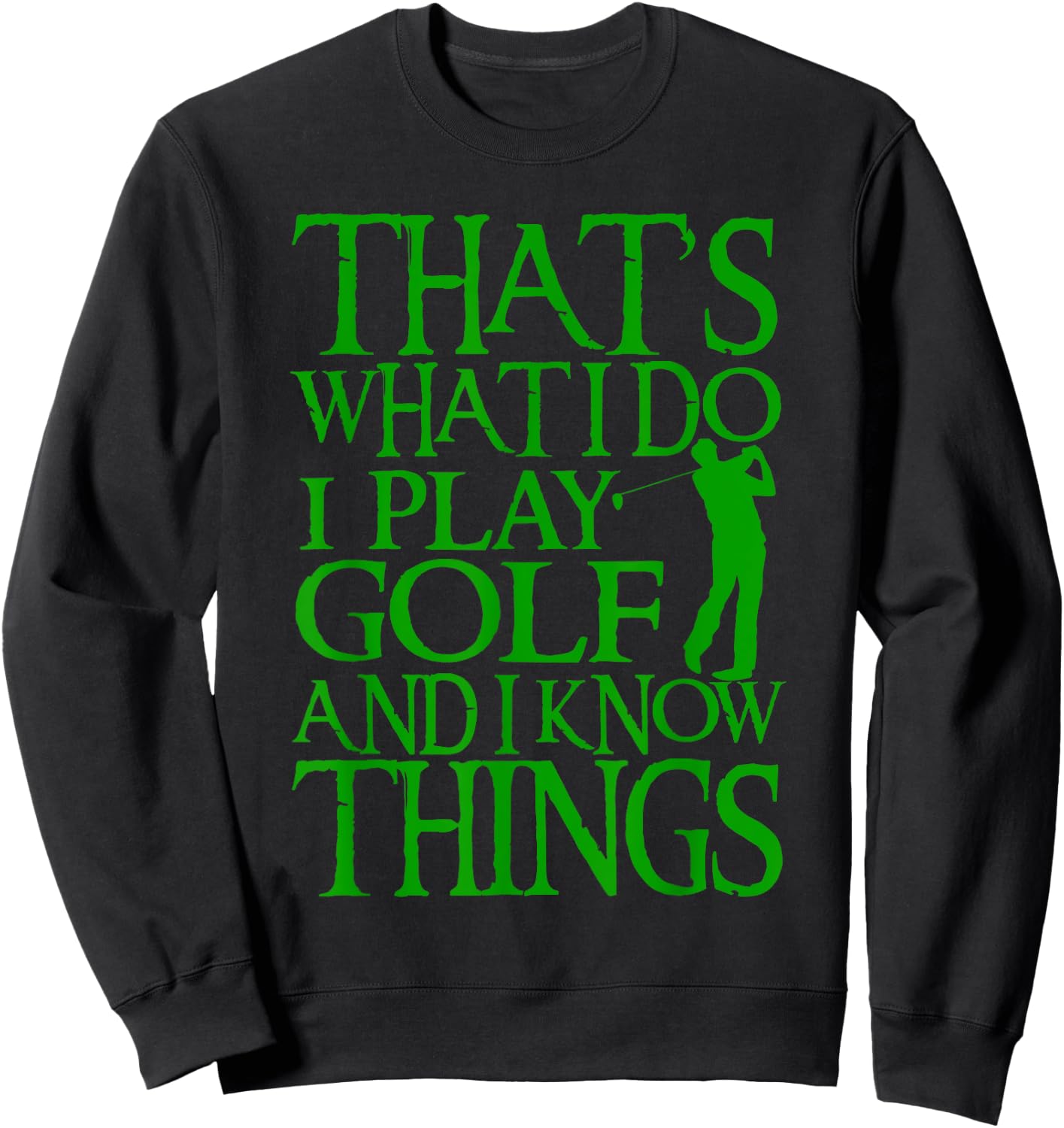 I Play Golf And Know Things Design Funny Golf Quote Sweatshirt - Sweatshirt | Black