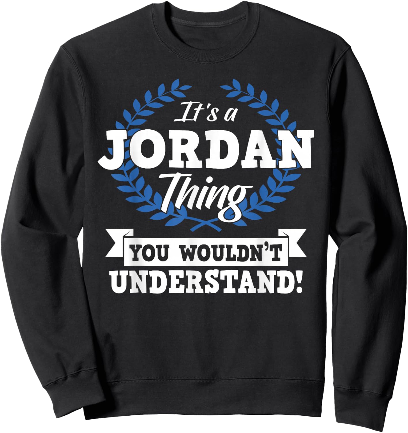 It's A Jordan Thing You Wouldn't Understand Name Shirt Sweatshirt - Sweatshirt | Black
