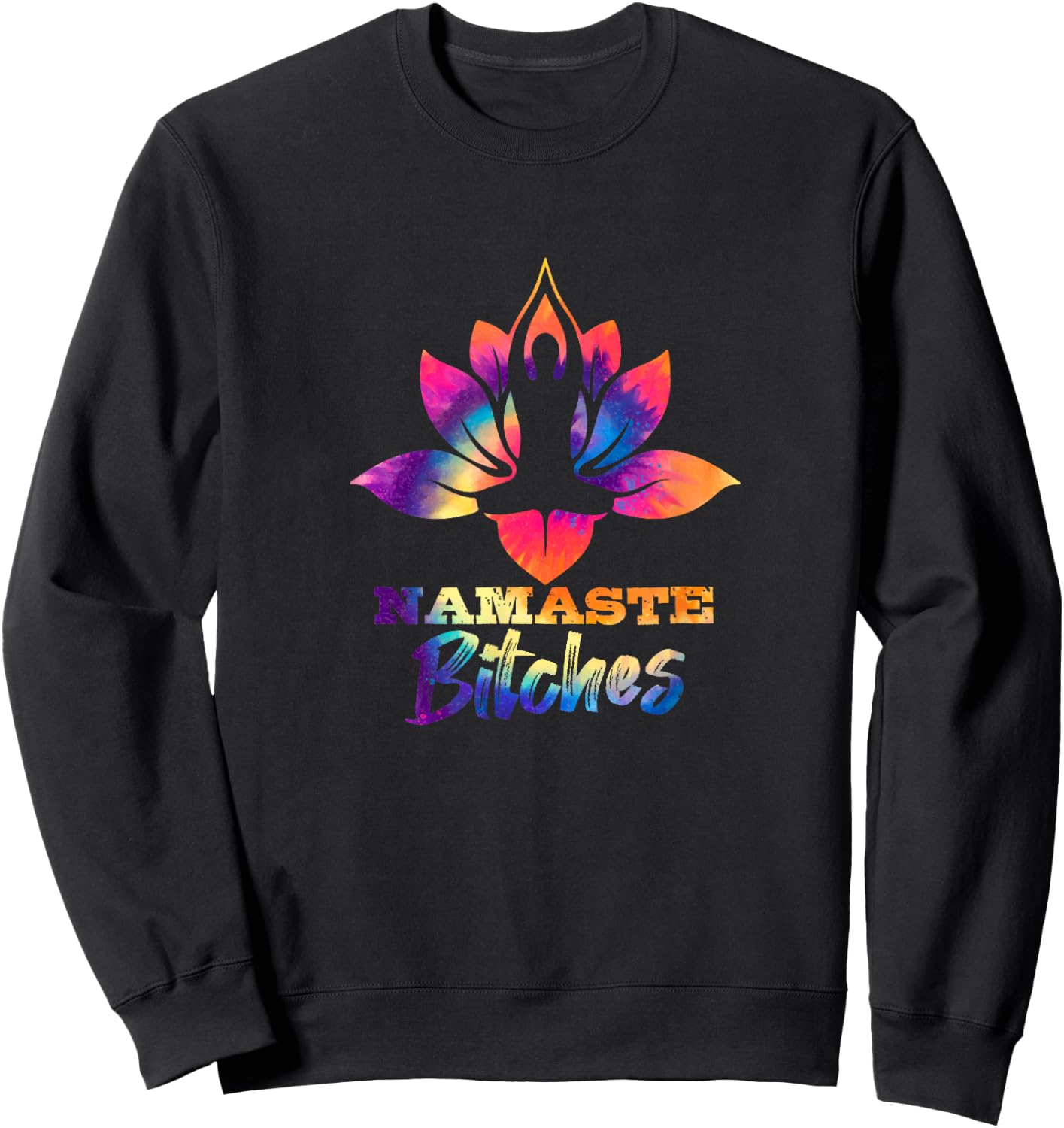 Namaste Bitches Tie Dye Funny Yoga Hippy Costume Sweatshirt - Sweatshirt | Black