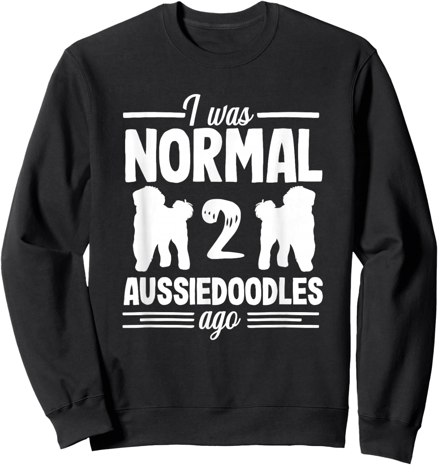 I was Normal Funny Aussiedoodle Dog Lover Pet Owner Sweatshirt - Sweatshirt | Black
