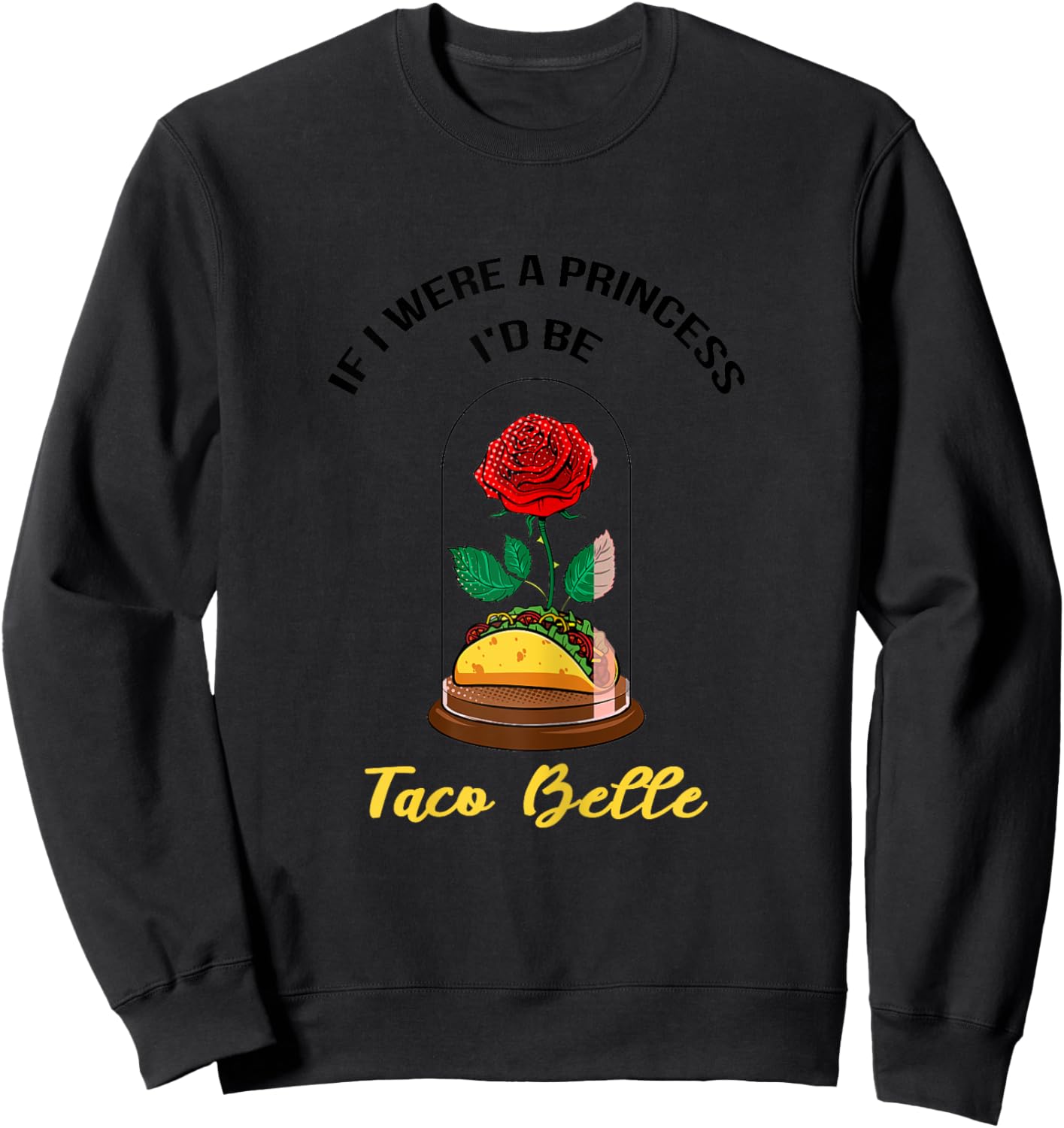 If I Were a Princess I'd Be Taco Belle Cute Quote Taco Lover Sweatshirt - Sweatshirt | Black