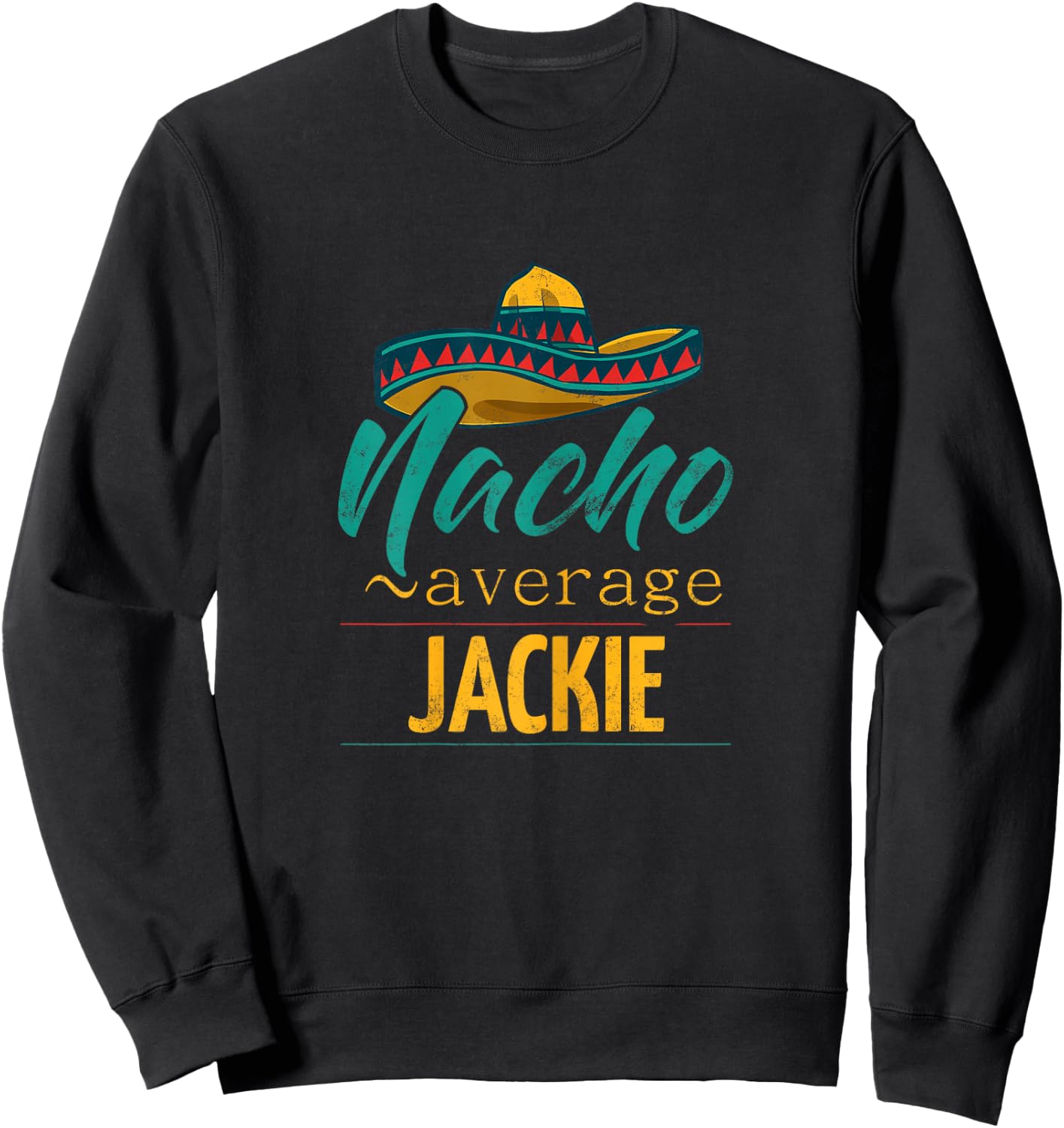 Nacho Average Jackie Gift Funny Cinco De Mayo Sombrero Sweatshirt - Sweatshirt | Black