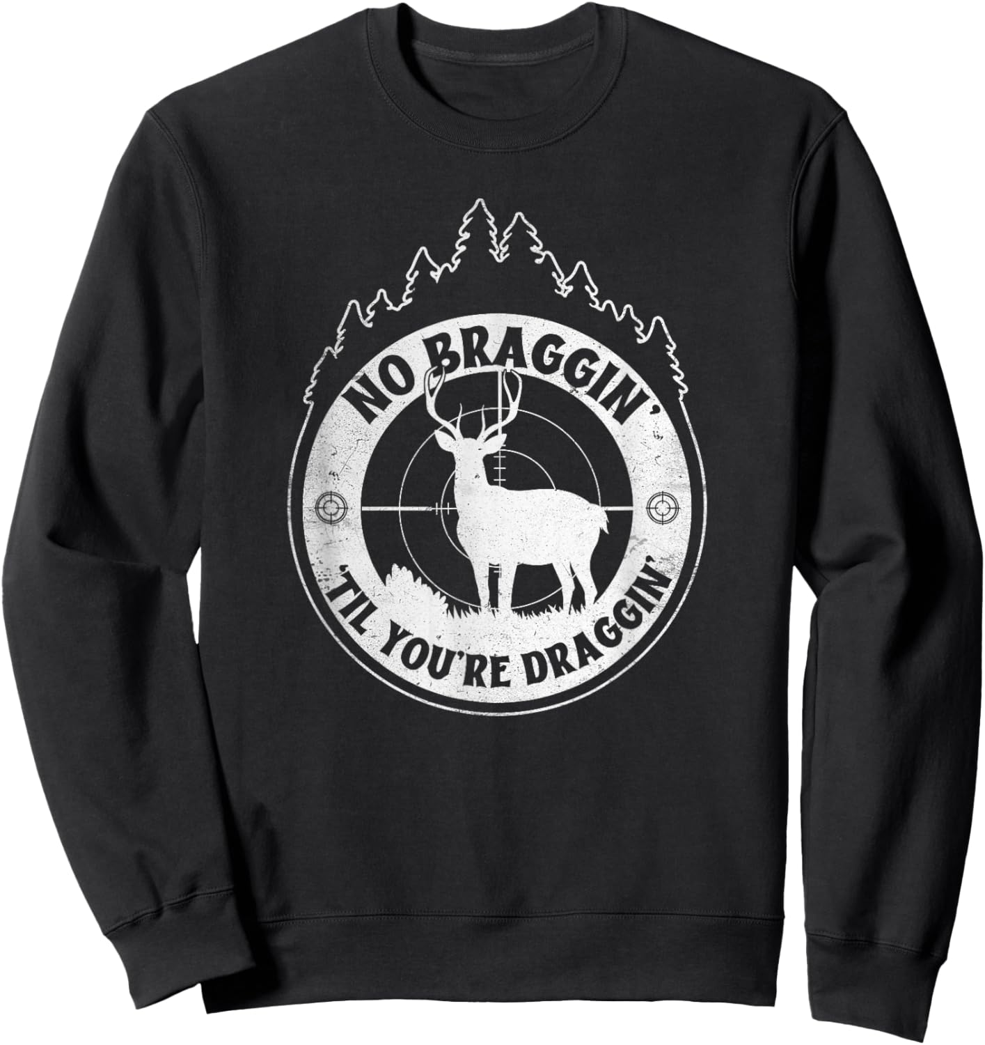 No Bragging Until You're Dragging - Deer Hunting Quote Sweatshirt - Sweatshirt | Black