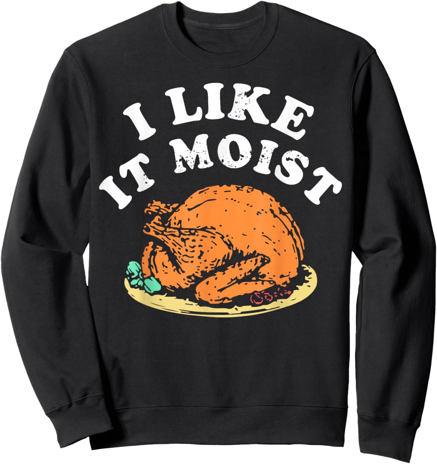 I Like It Moist Turkey Dinner Sweatshirt - Sweatshirt | Black
