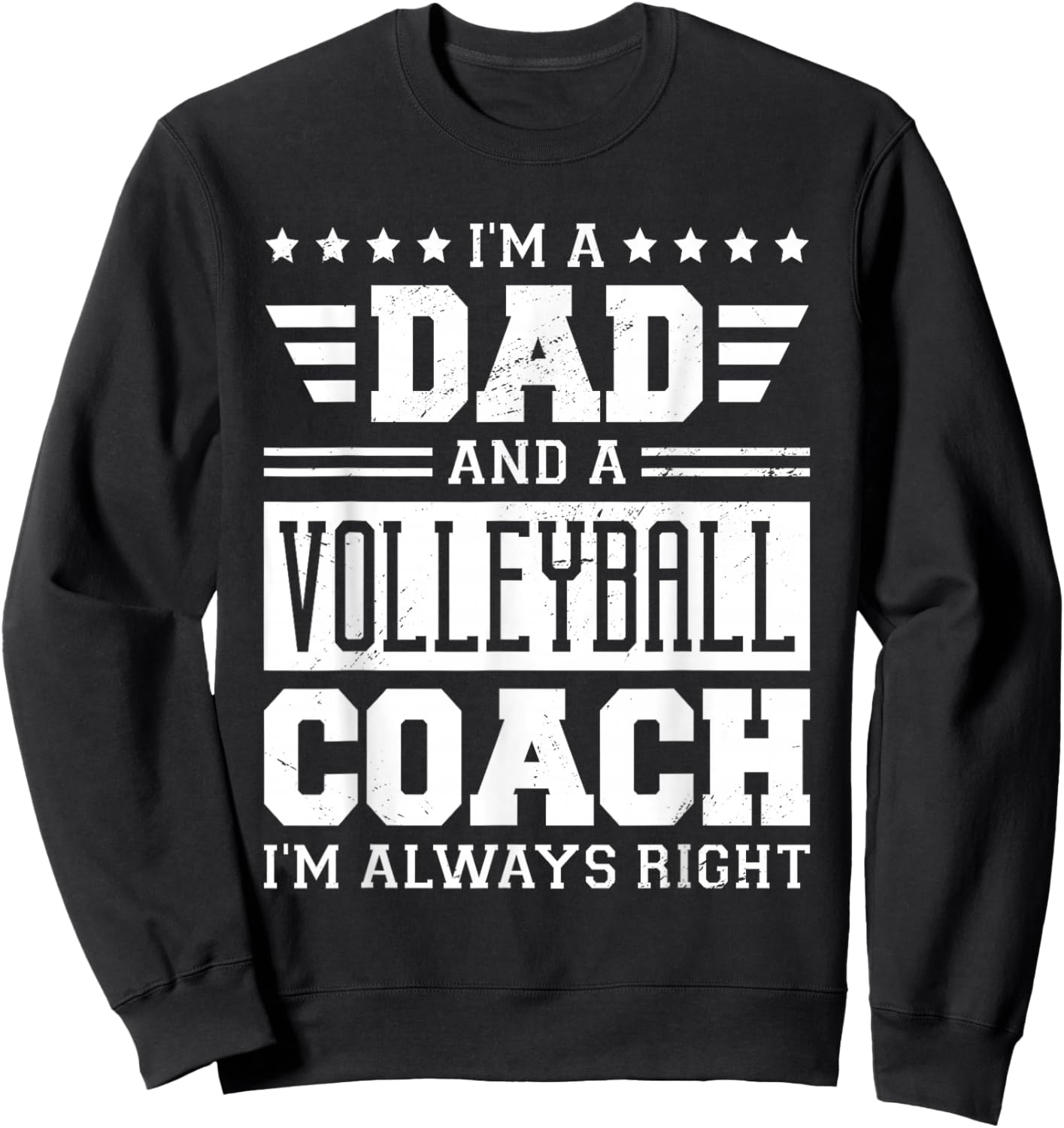 I'm A Dad And A Volleyball Coach I'm Always Right Sweatshirt - Sweatshirt | Black