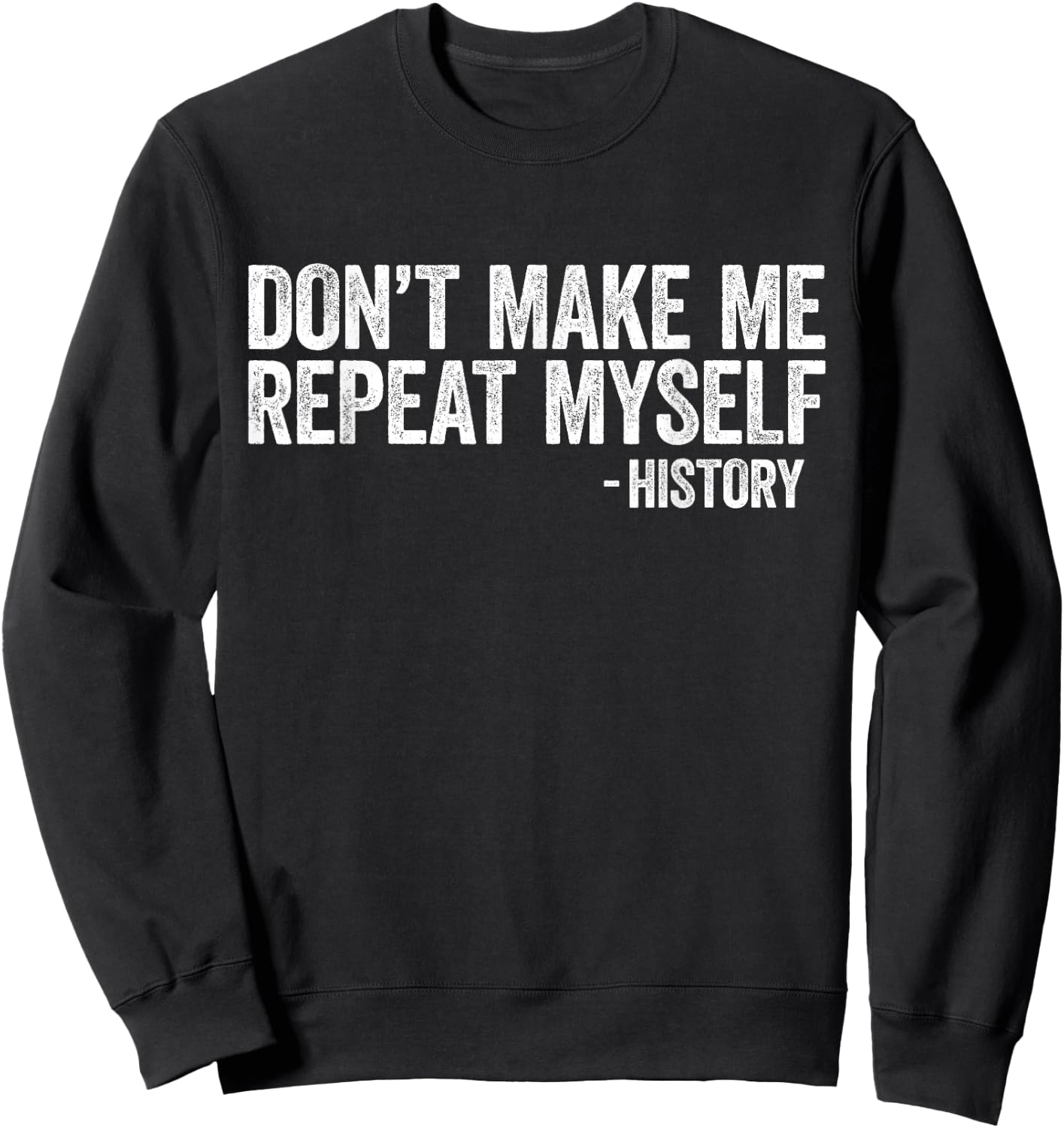 Don't Make Me Repeat Myself History Shirt Black History Sweatshirt - Sweatshirt | Black