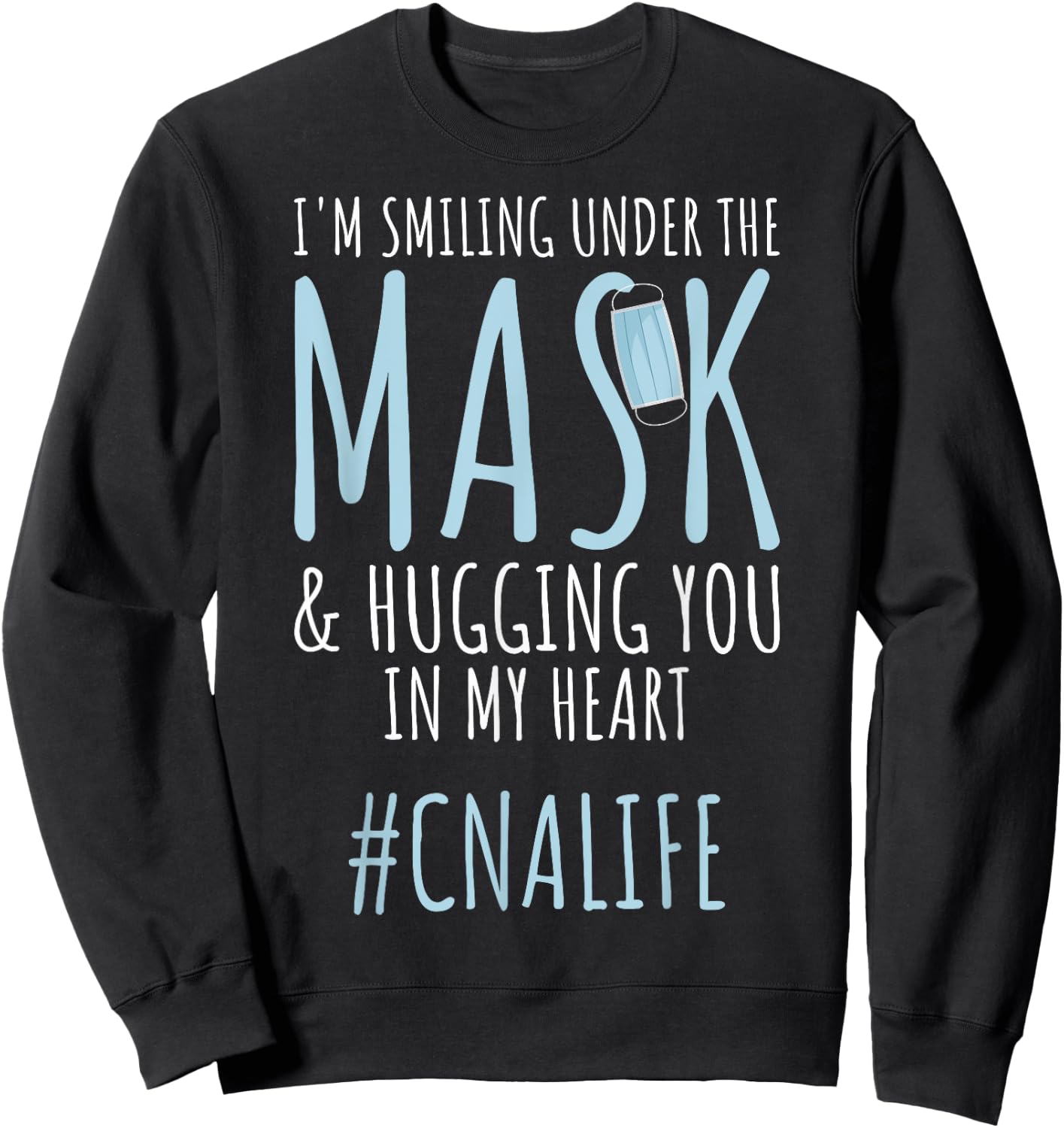 I'm Smiling Under Mask CNA Workers CNA Life CNA Nurses Sweatshirt - Sweatshirt | Black